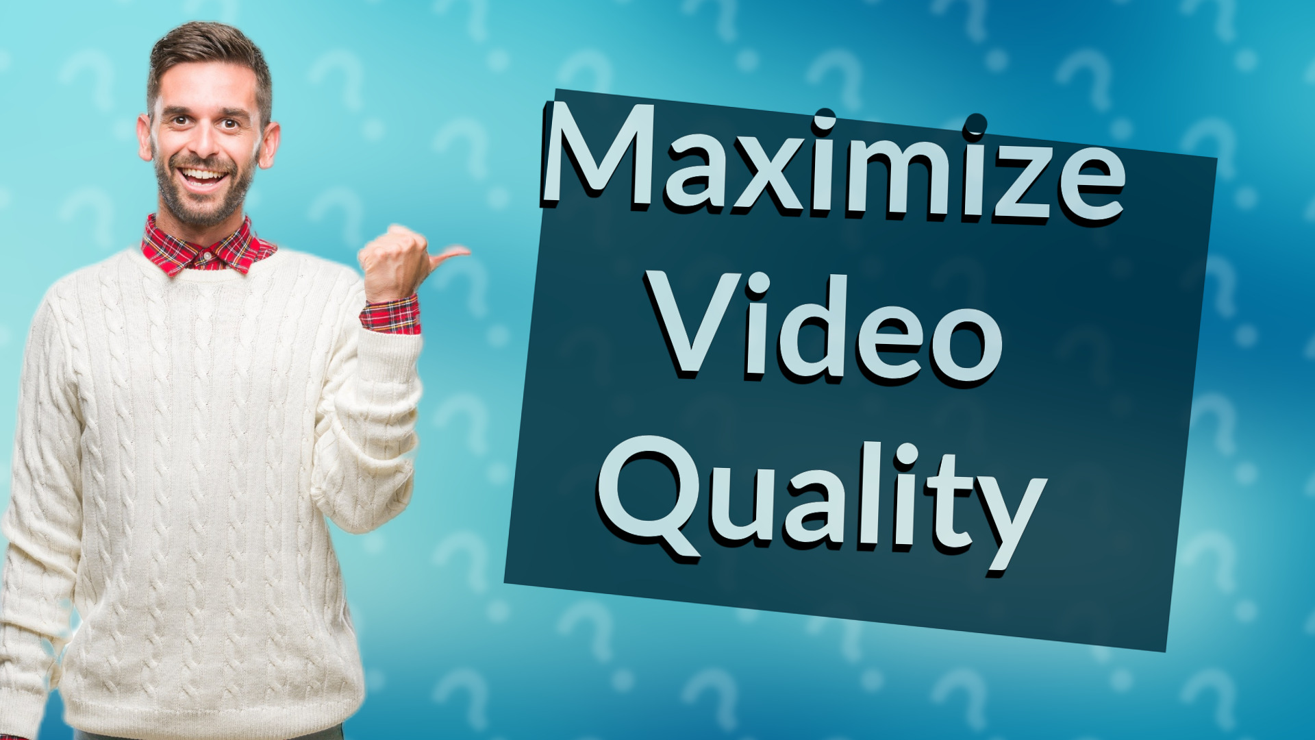 Maximize Video Quality