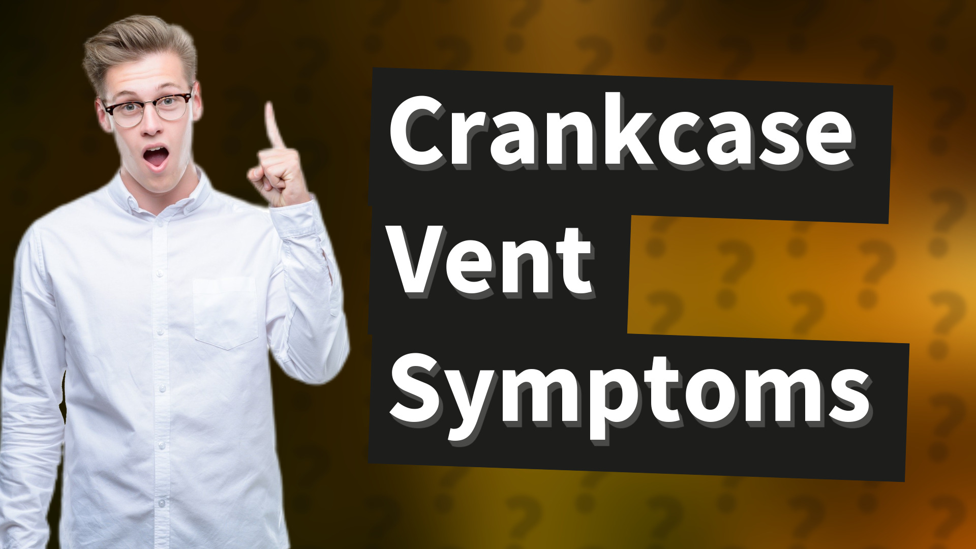 Crankcase Vent Symptoms