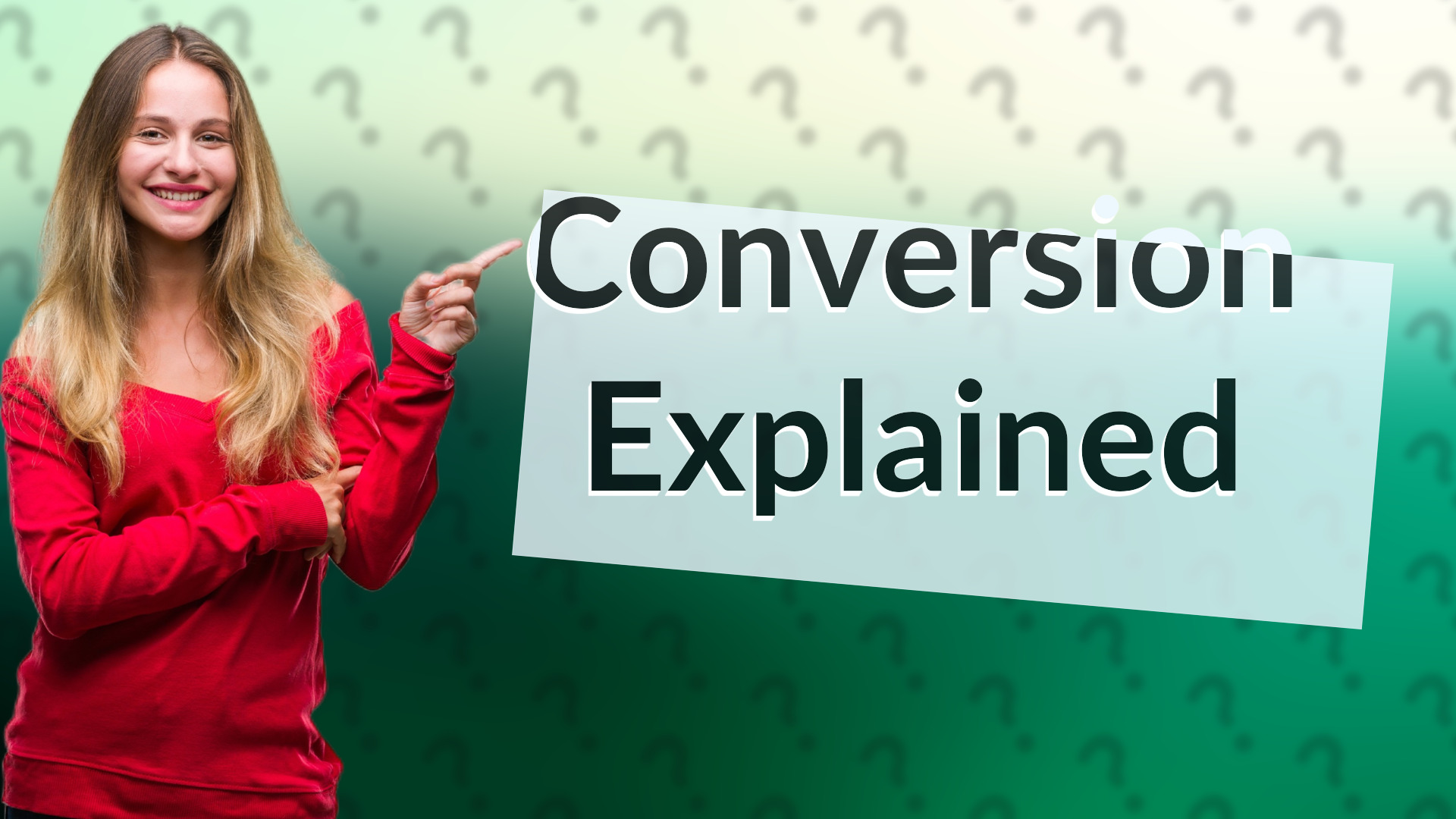Conversion Explained