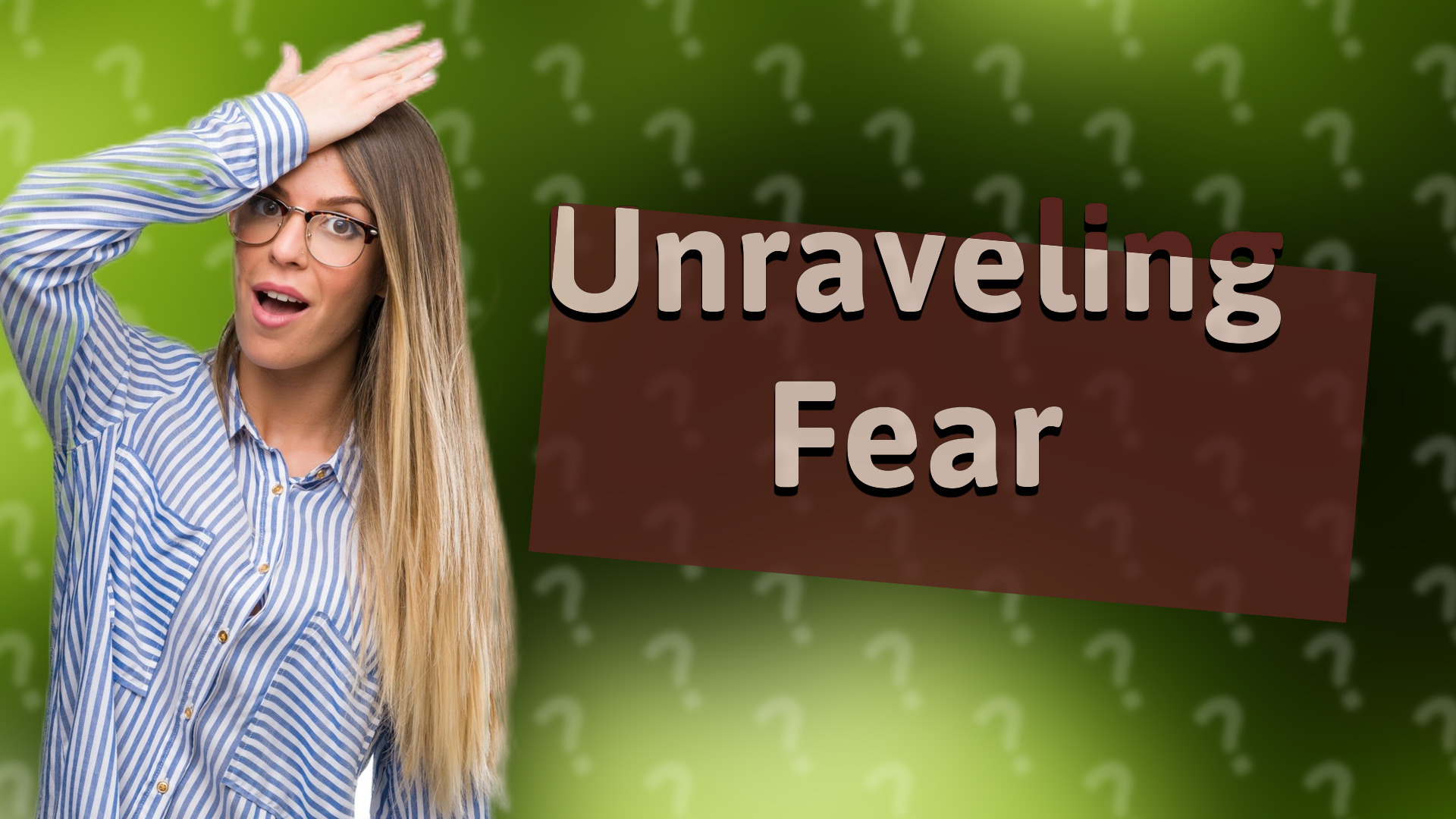 Unraveling Fear