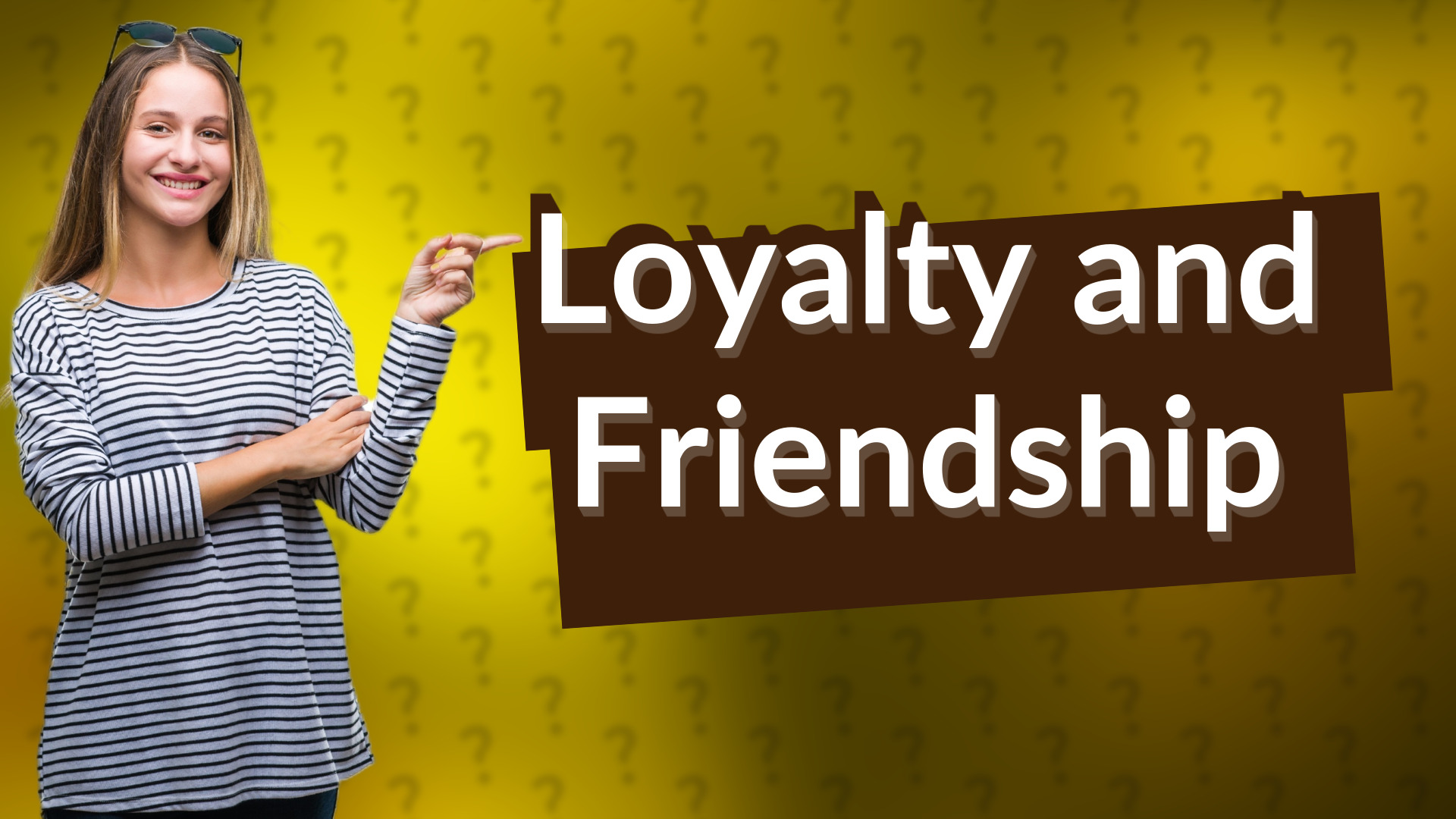 Loyalty and Friendship