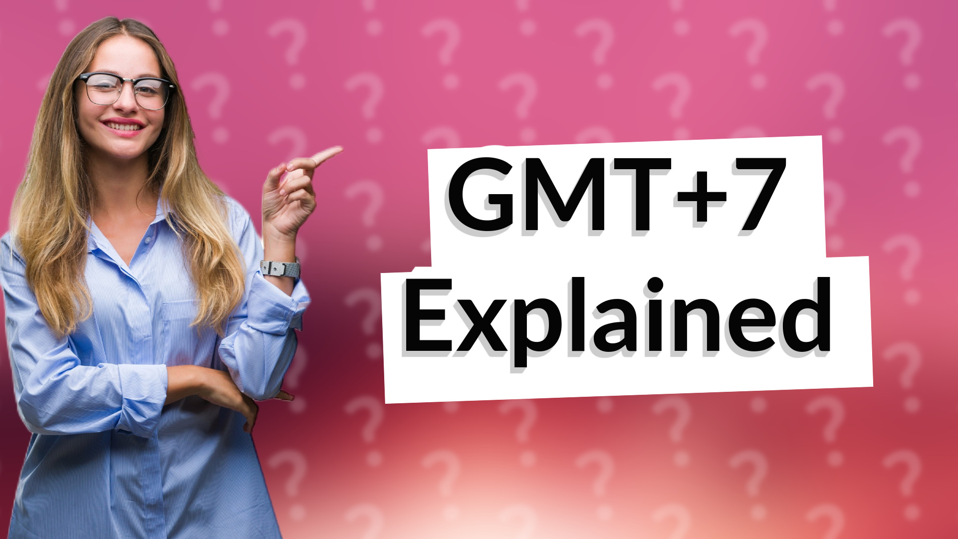 GMT+7 Explained