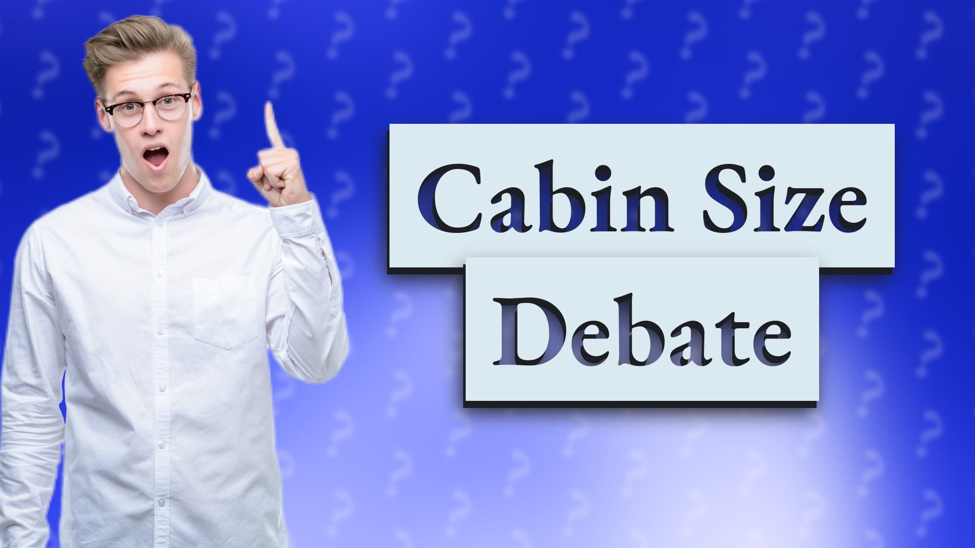 Cabin Size Debate