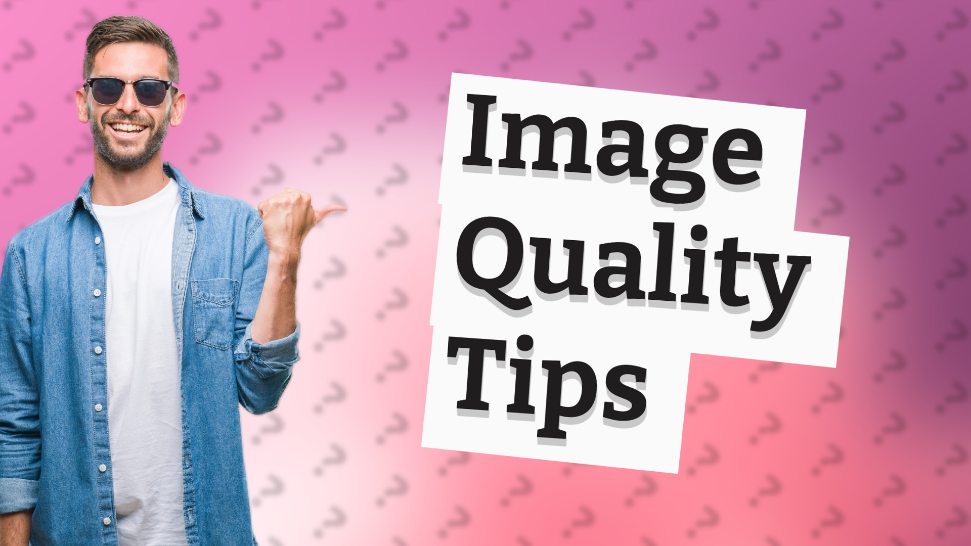 Image Quality Tips