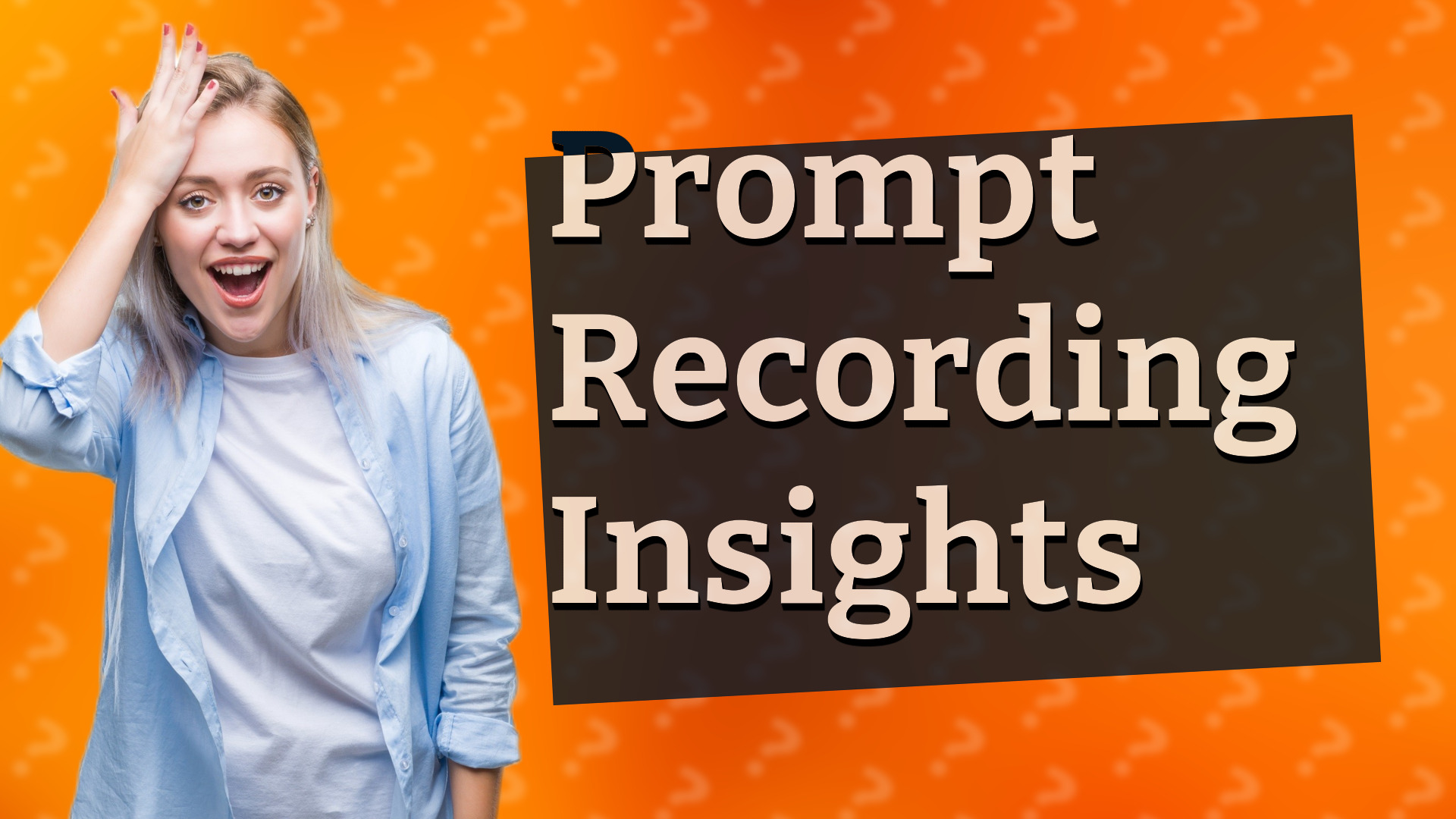 Prompt Recording Insights