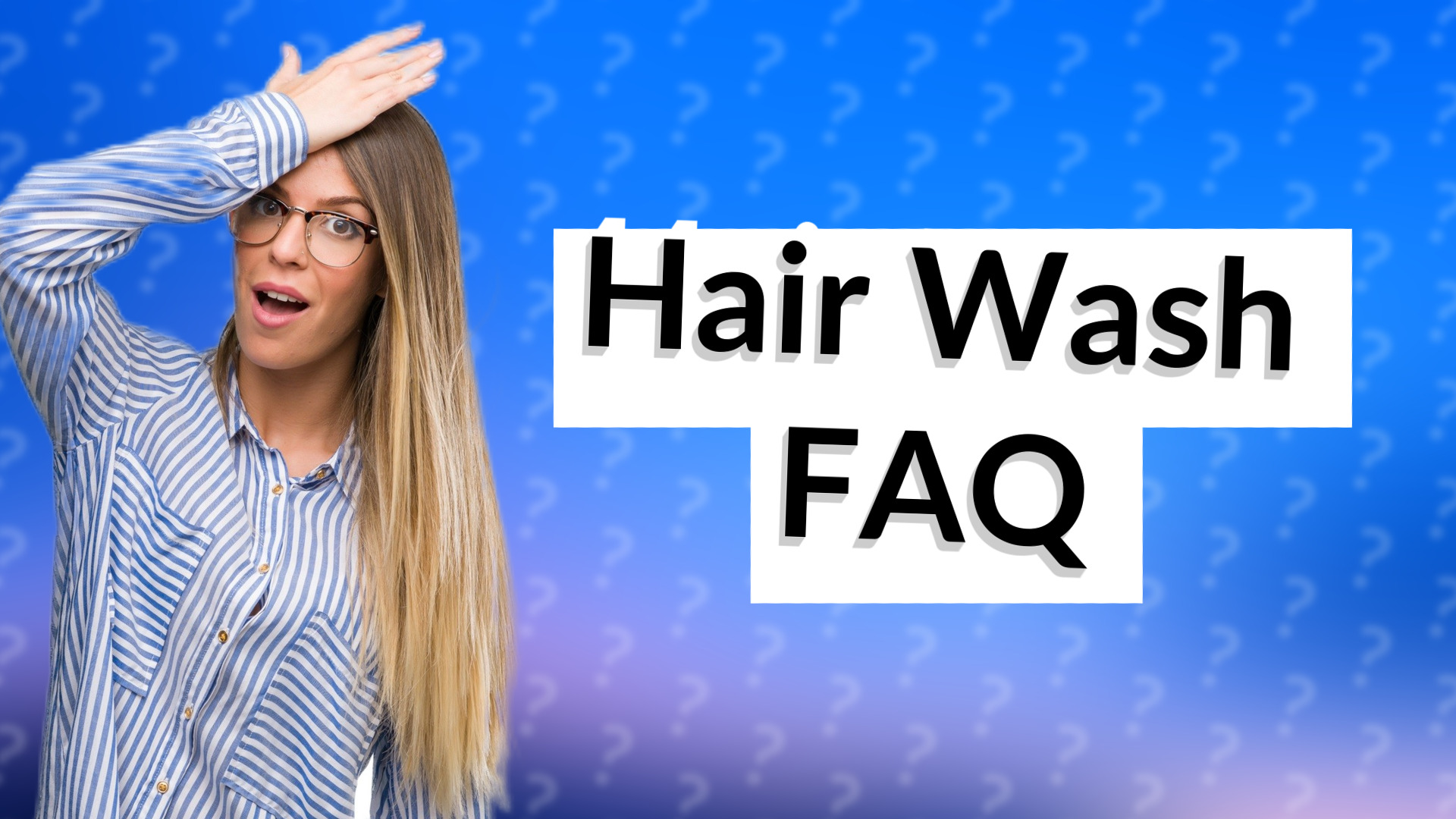 Hair Wash FAQ