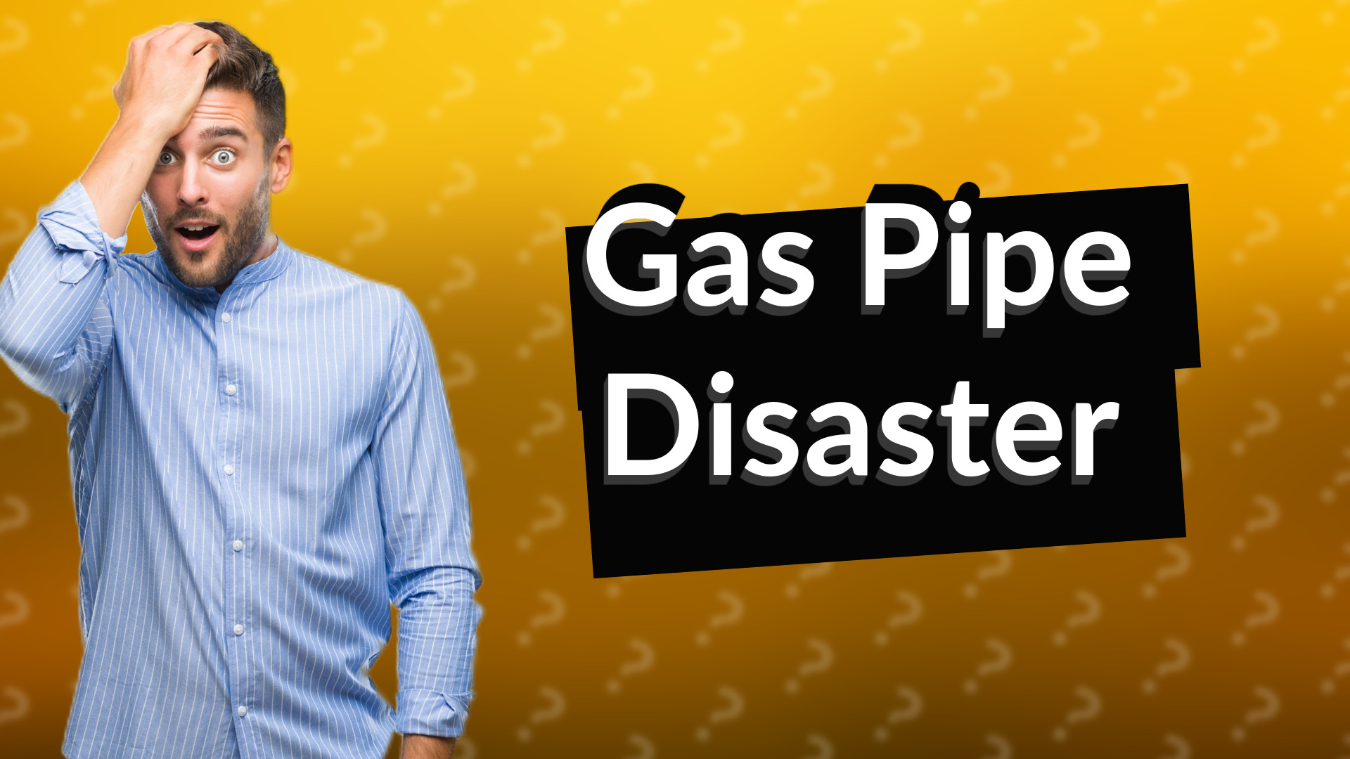 Gas Pipe Disaster