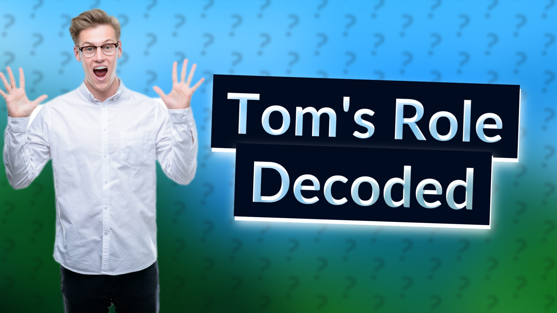 Tom's Role Decoded