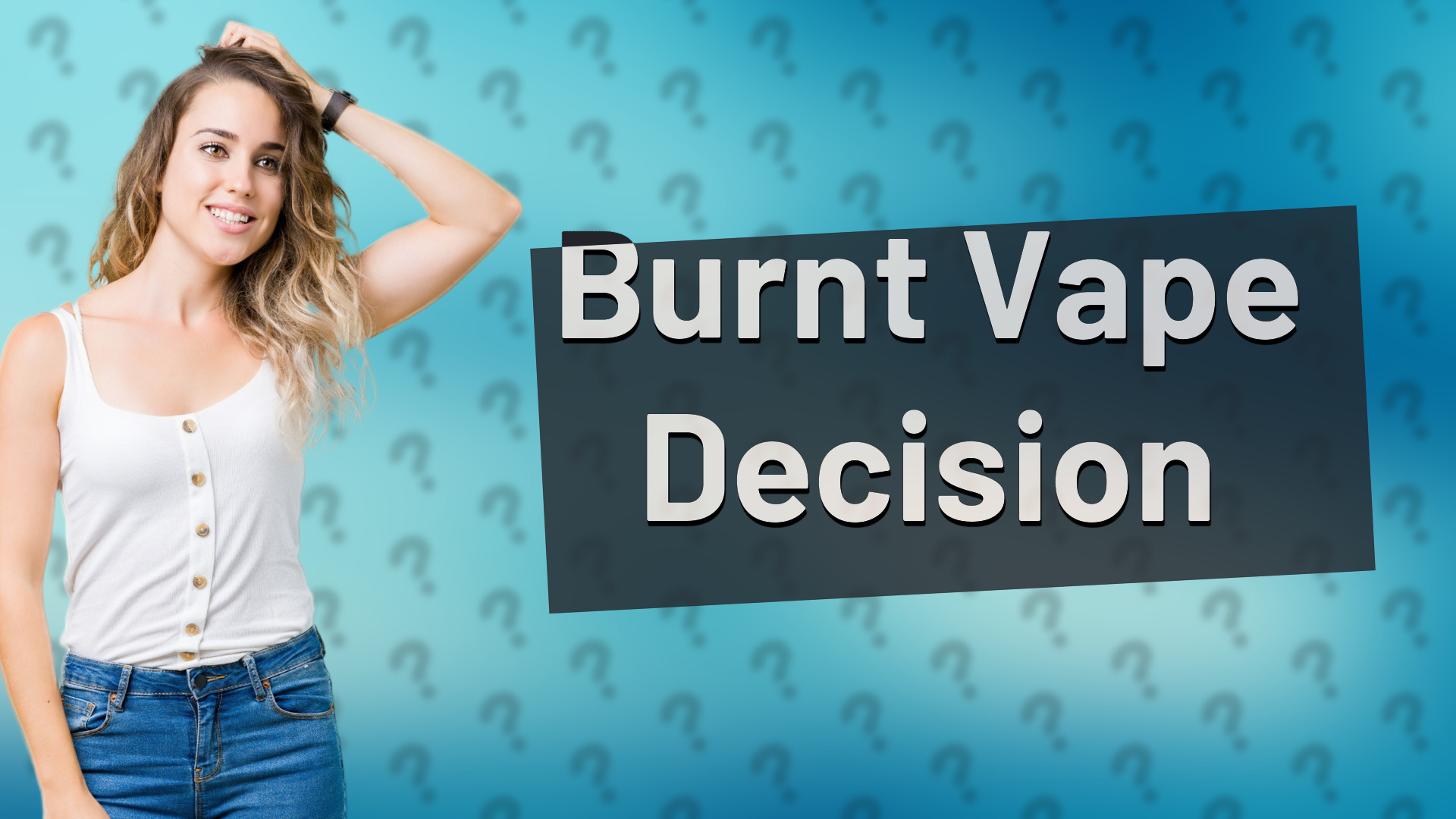 Burnt Vape Decision