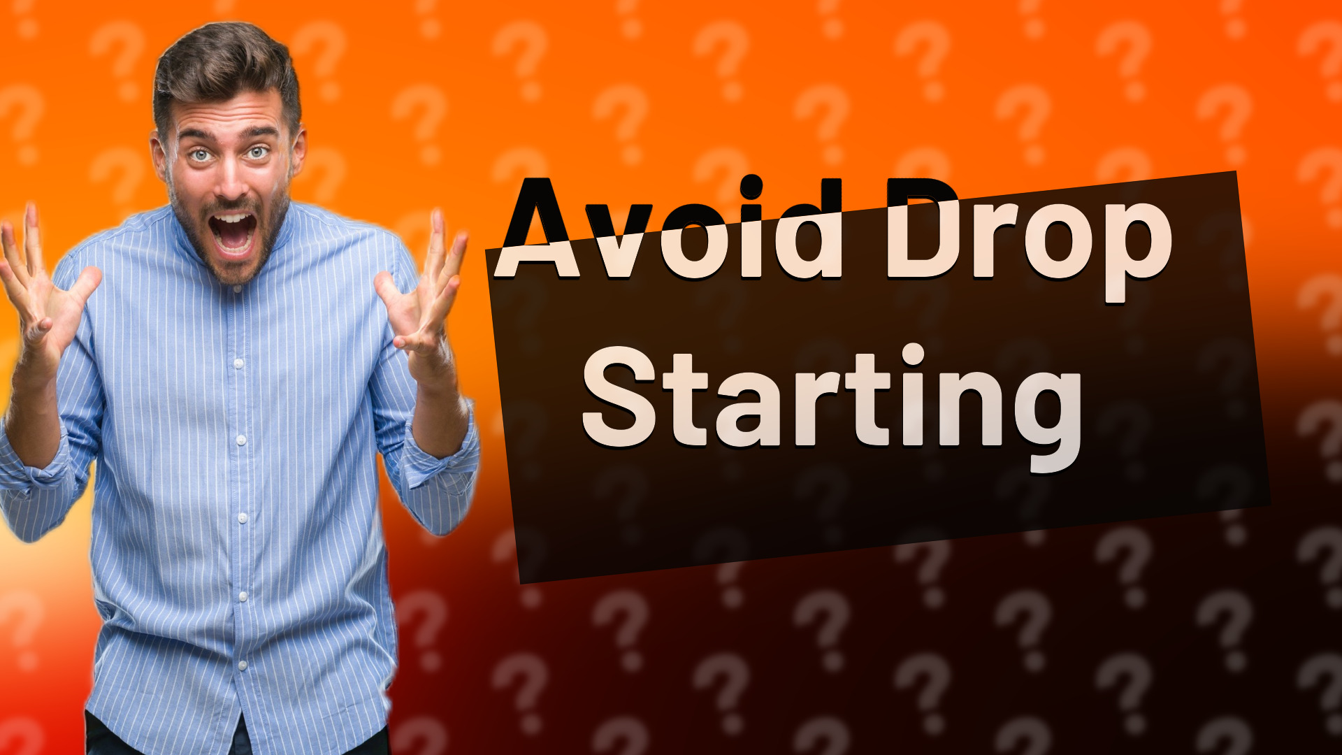 Avoid Drop Starting