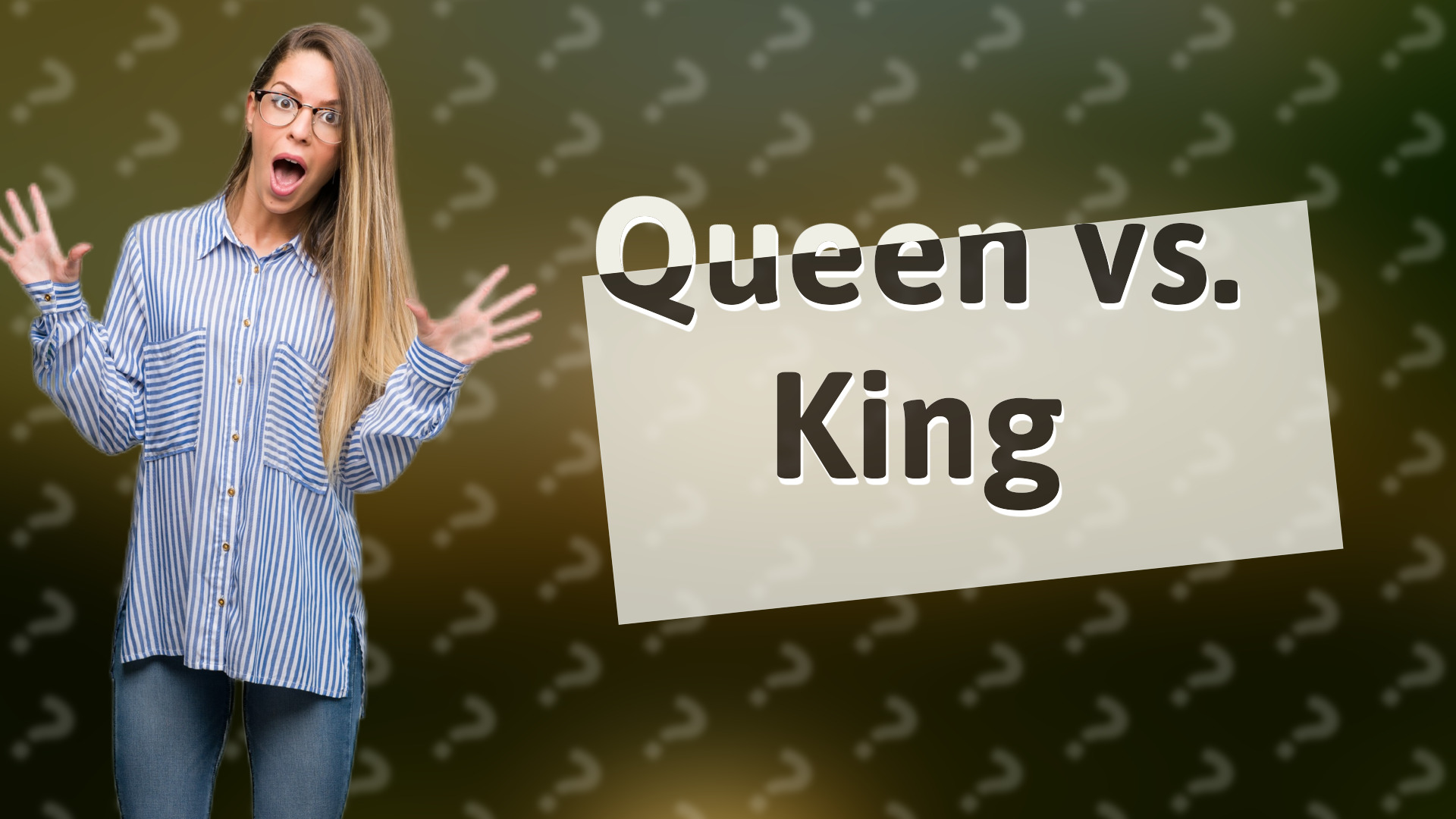 Queen vs. King