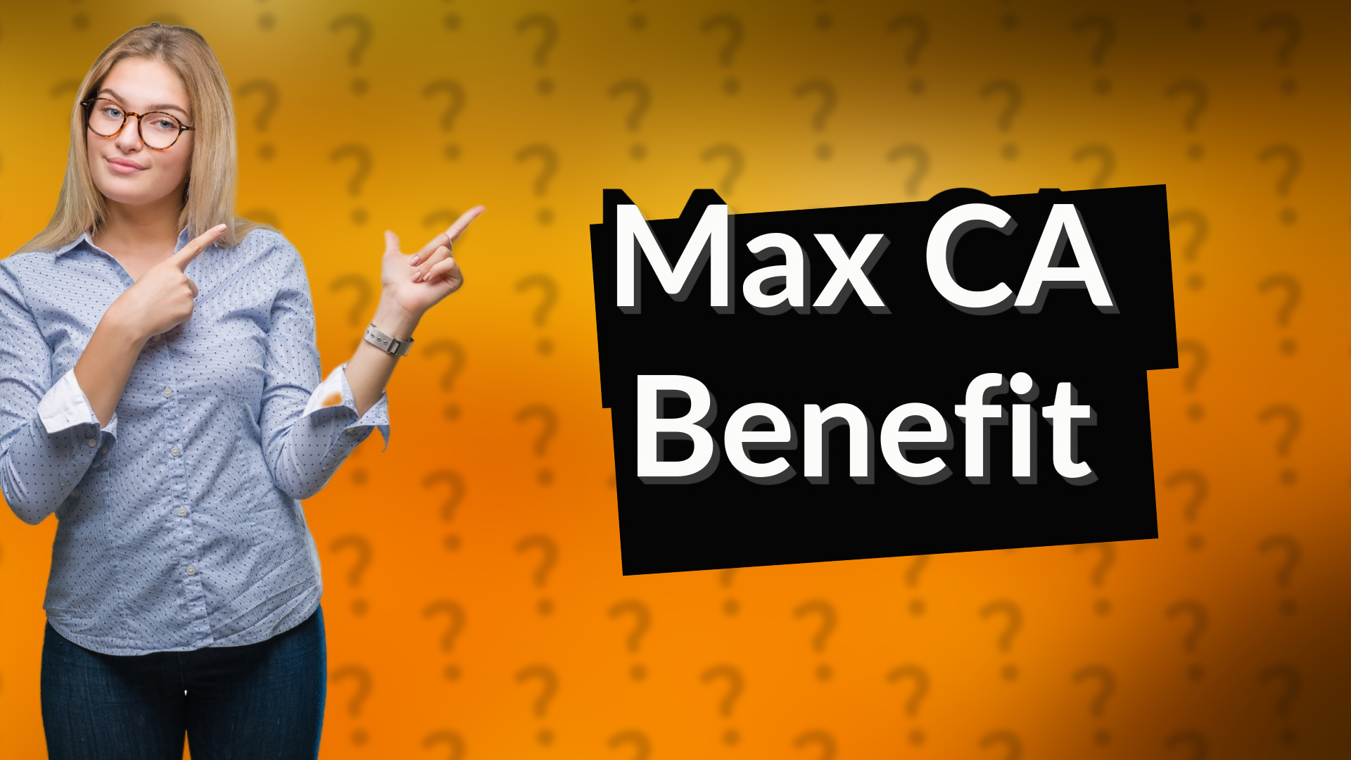 Max CA Benefit