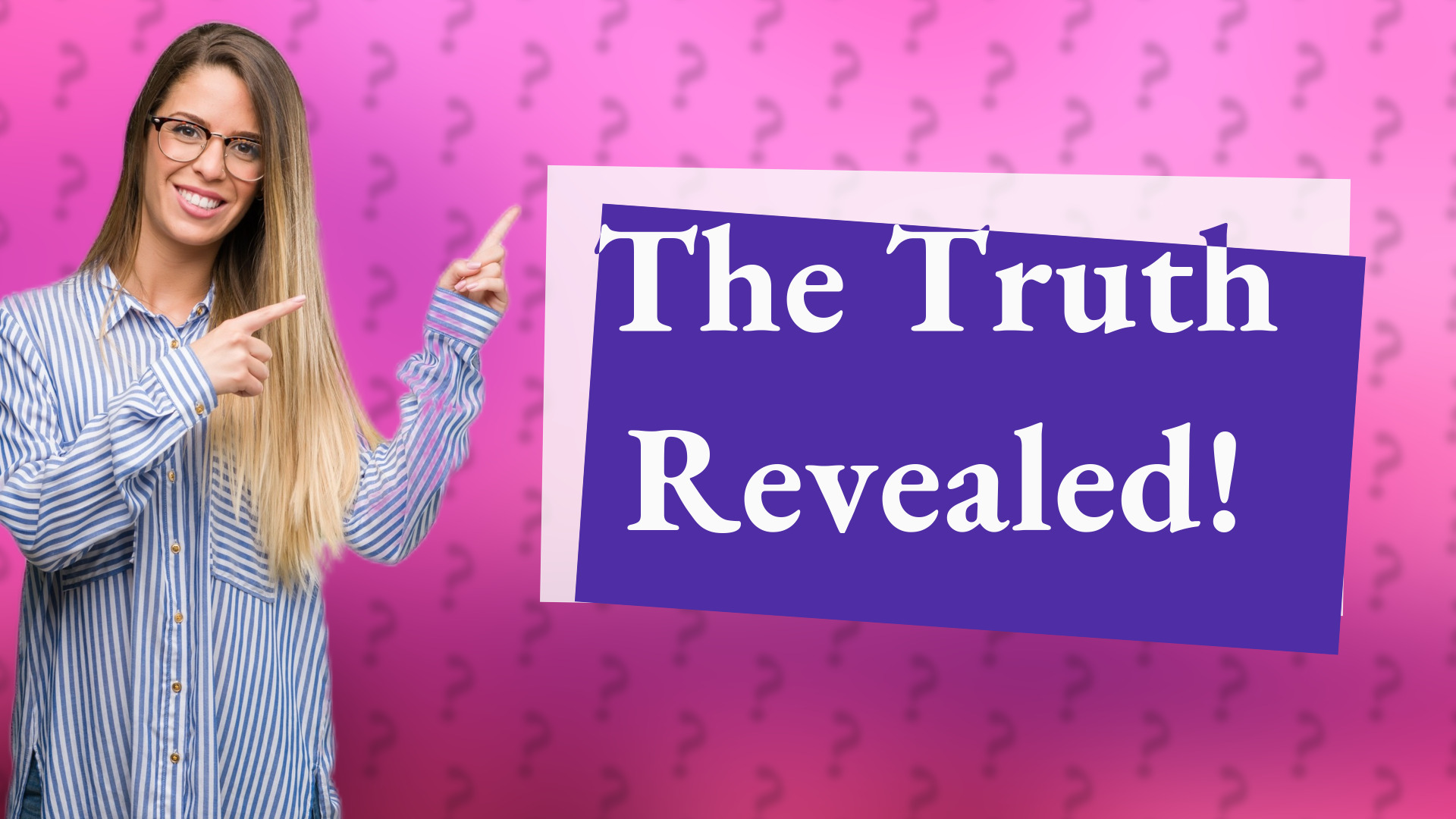 The Truth Revealed!