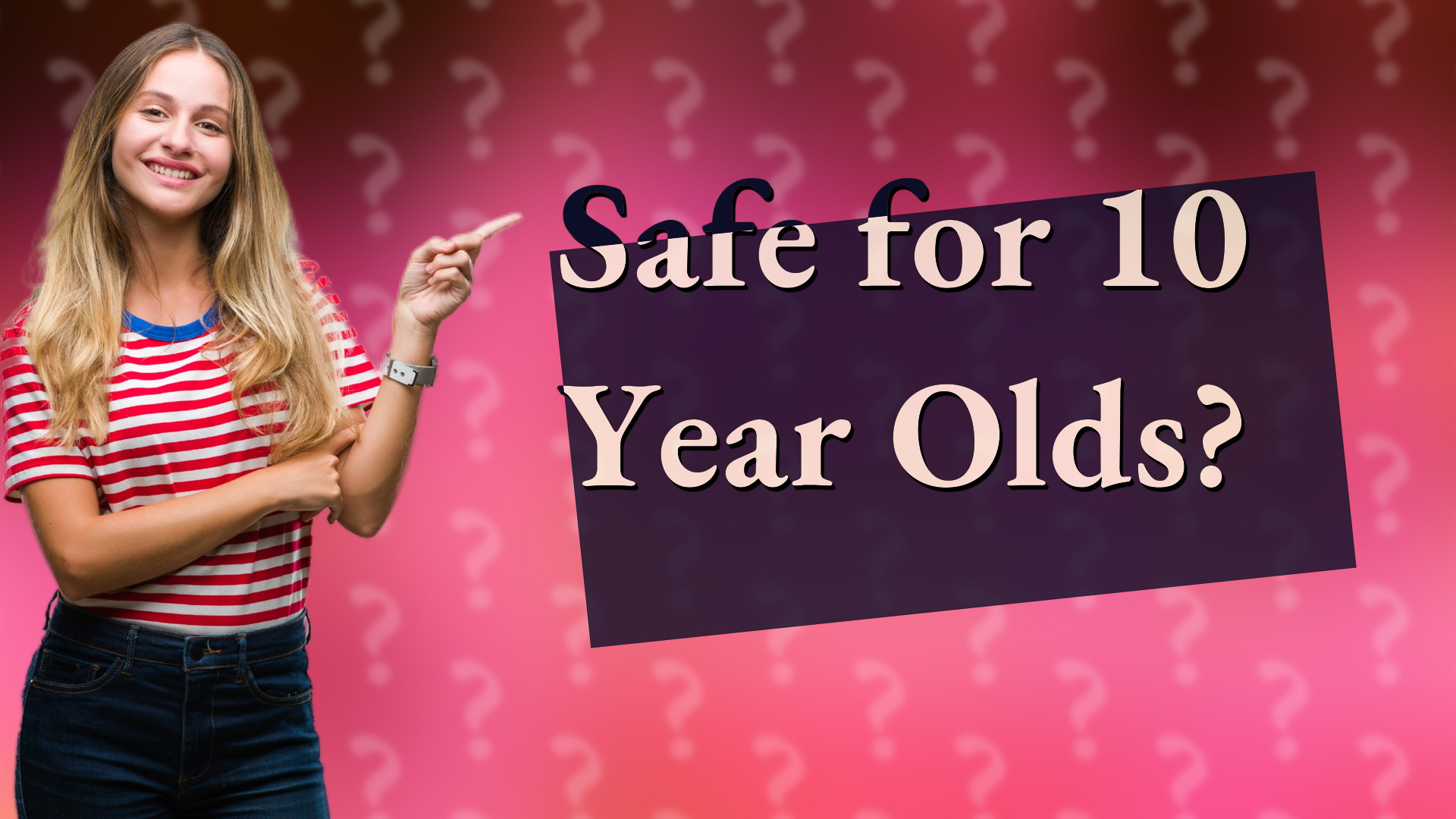 Safe for 10 Year Olds?