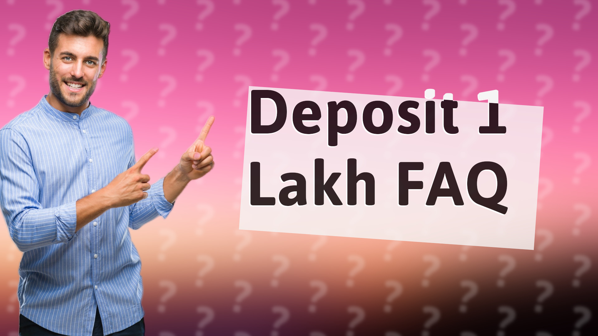 Deposit 1 Lakh FAQ