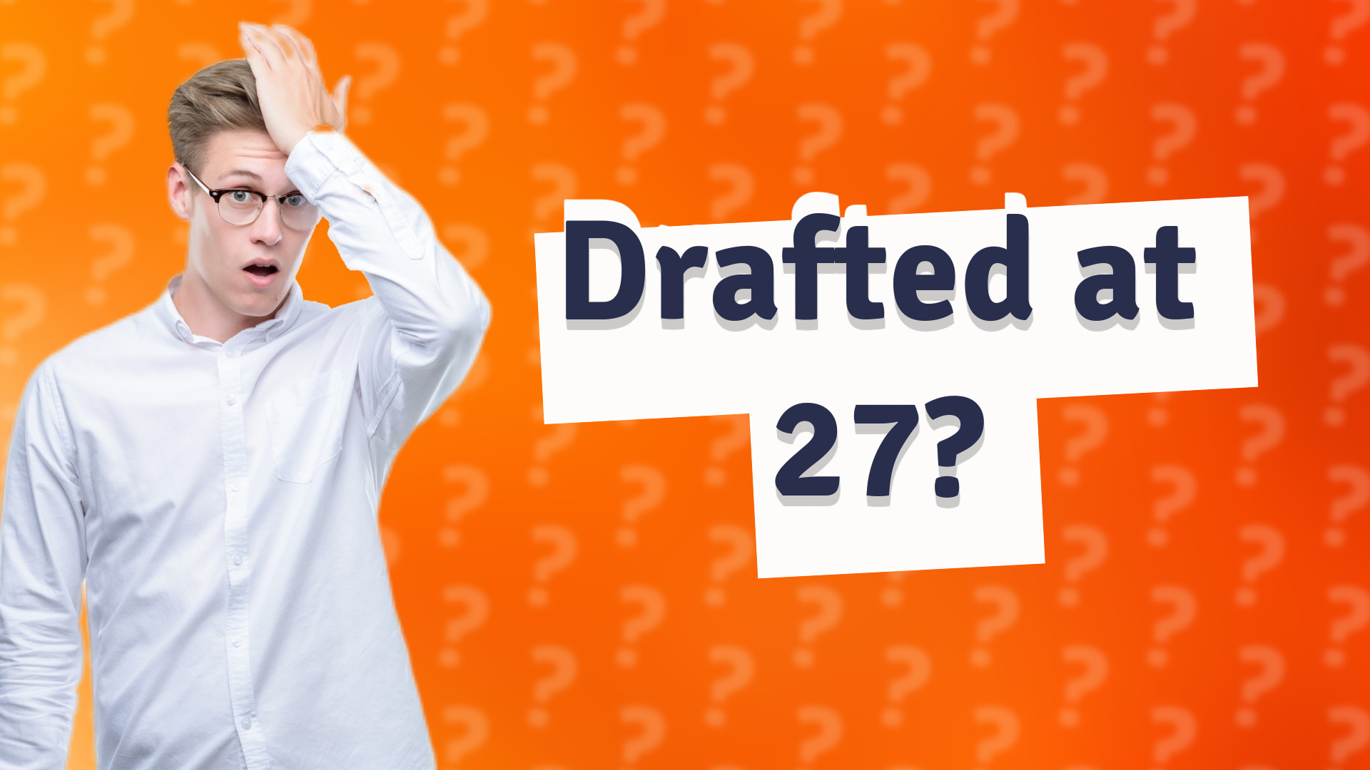 Drafted at 27?