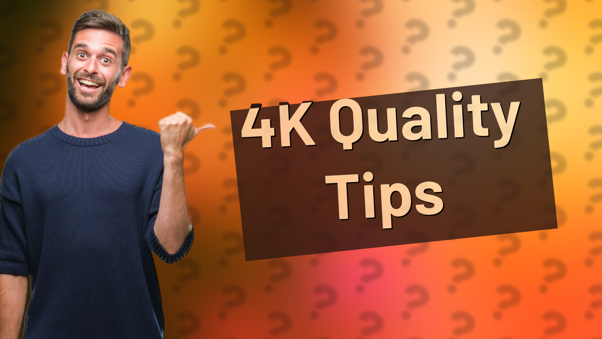 4K Quality Tips