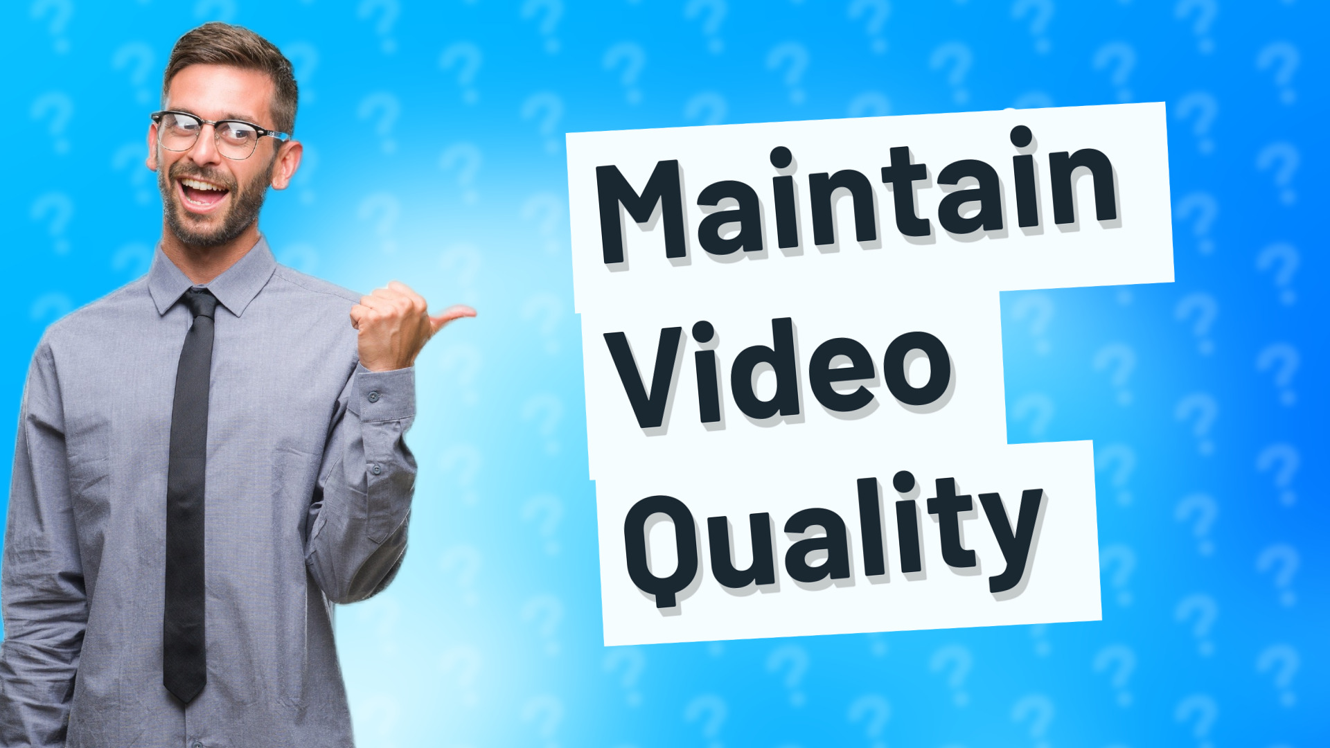 Maintain Video Quality