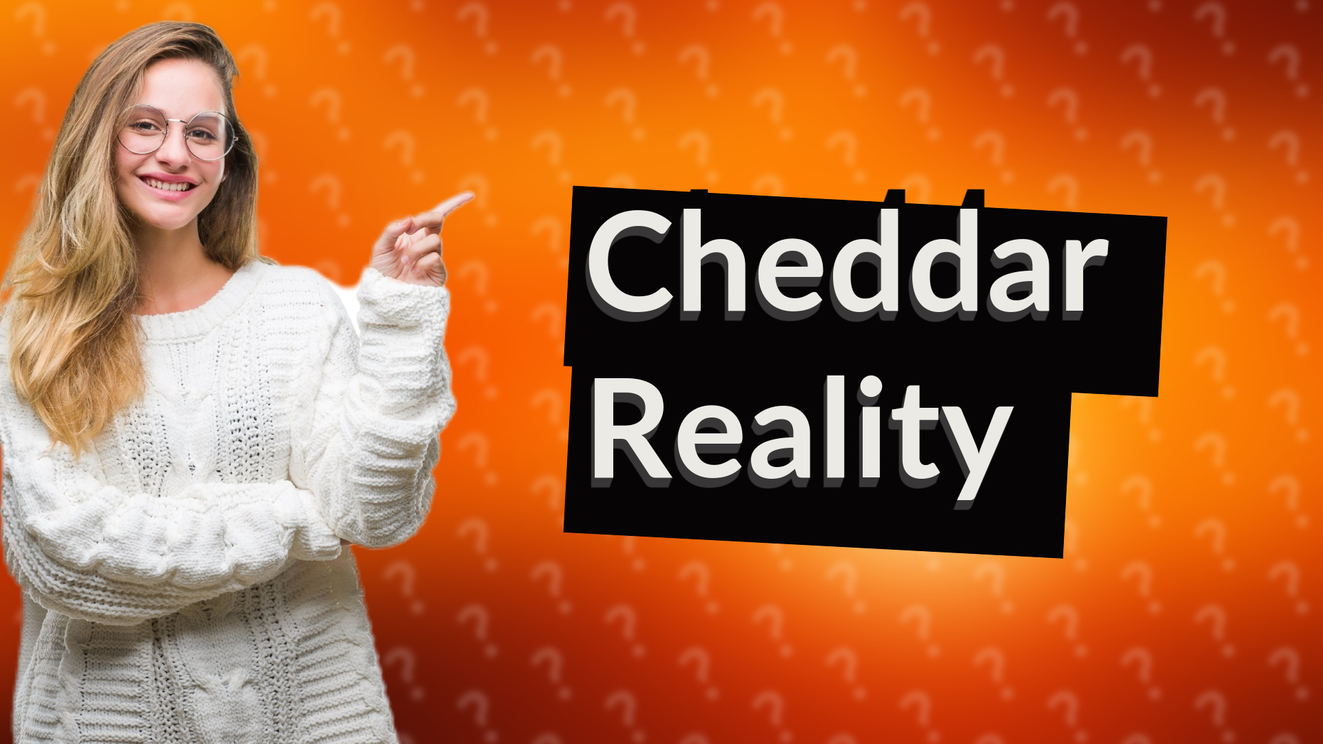 Cheddar Reality