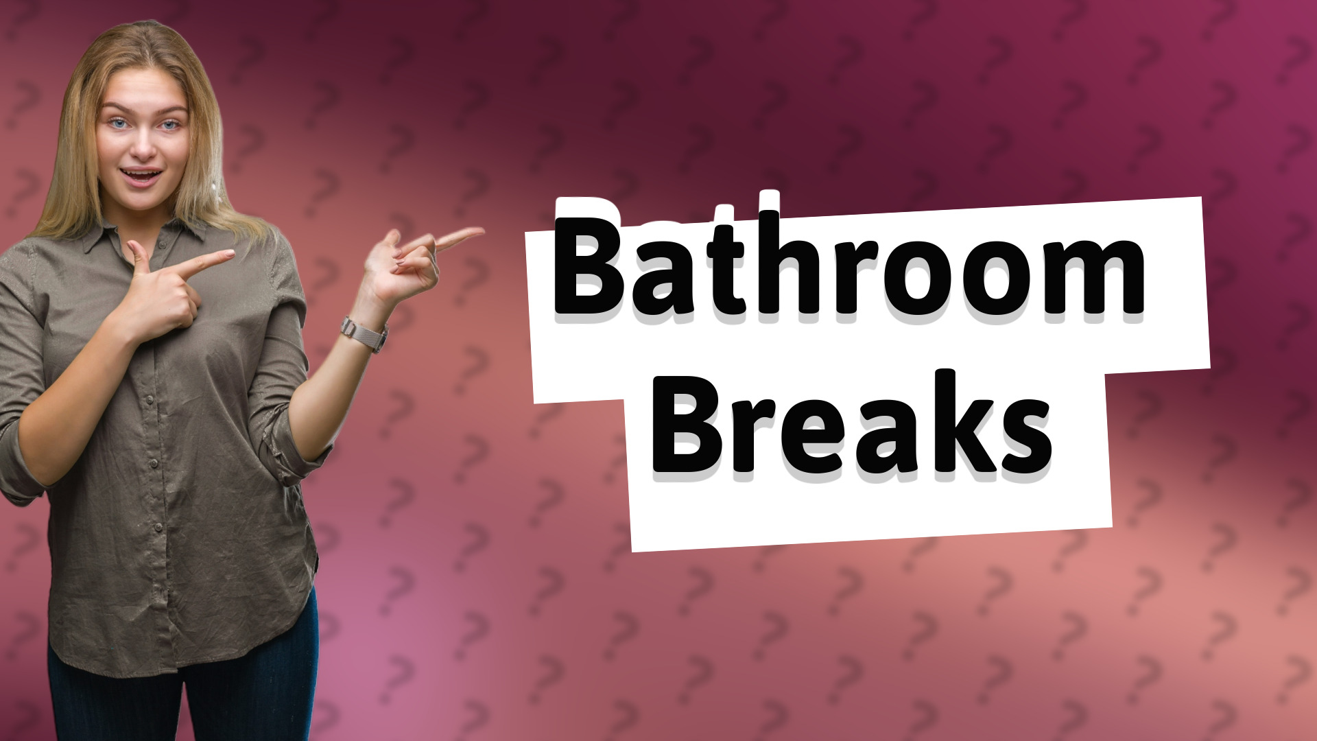 Bathroom Breaks