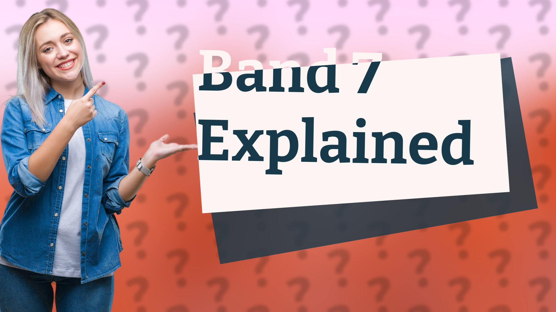 Band 7 Explained