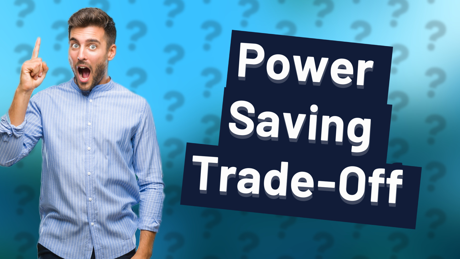 Power Saving Trade-Off