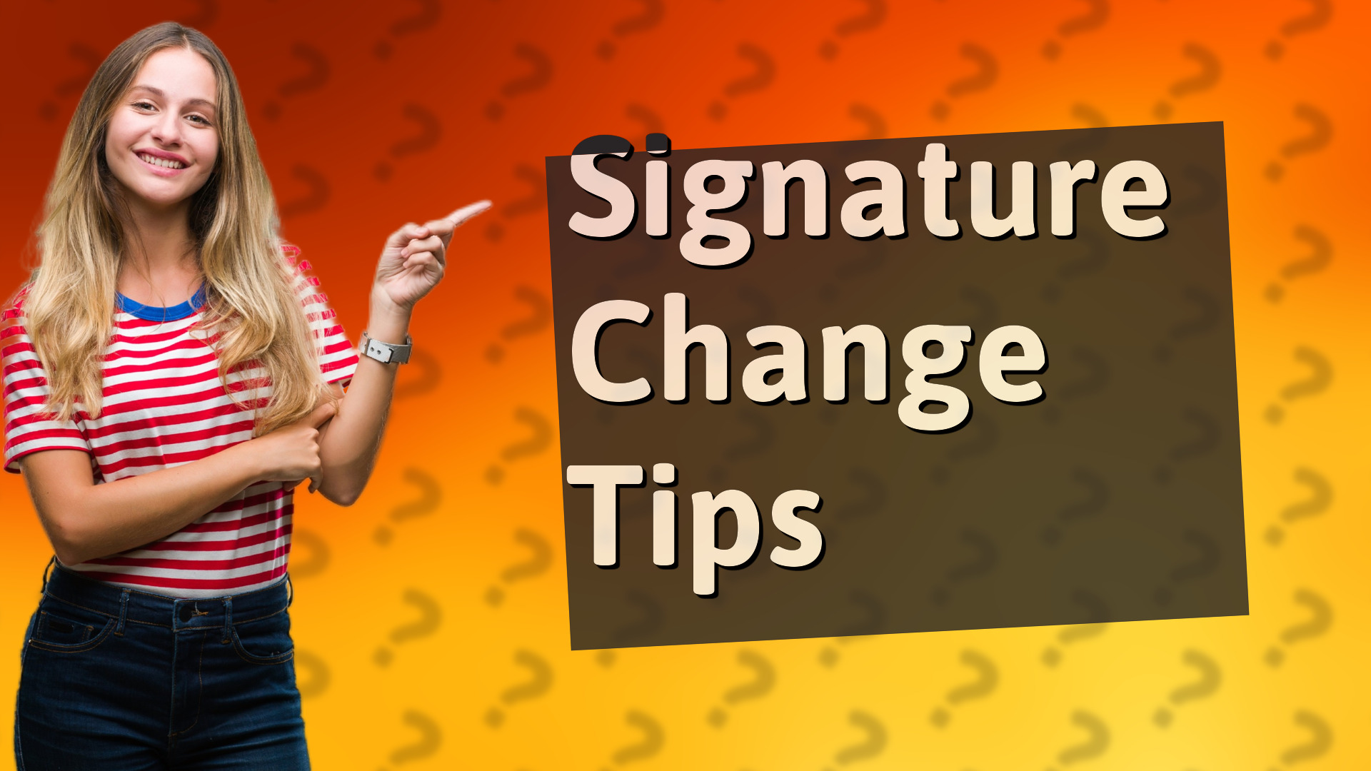 Signature Change Tips