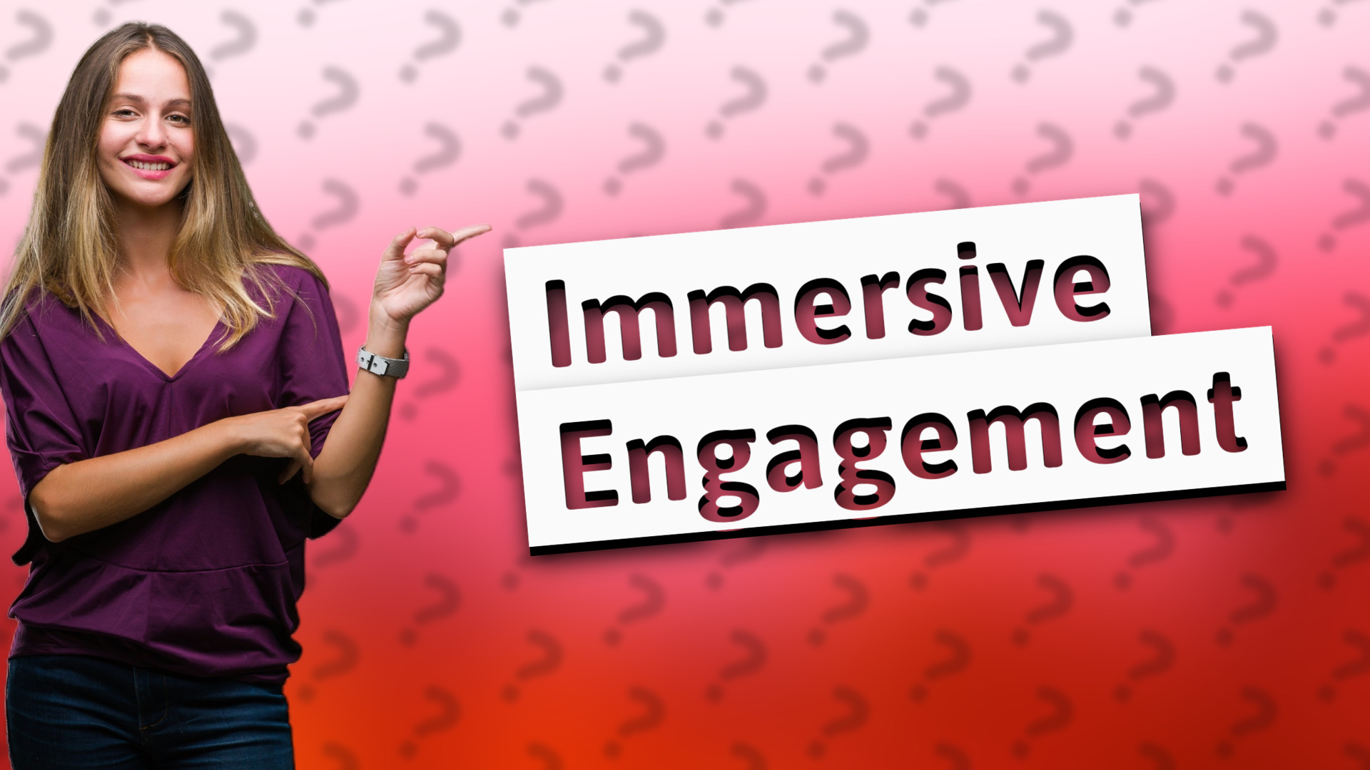 Immersive Engagement