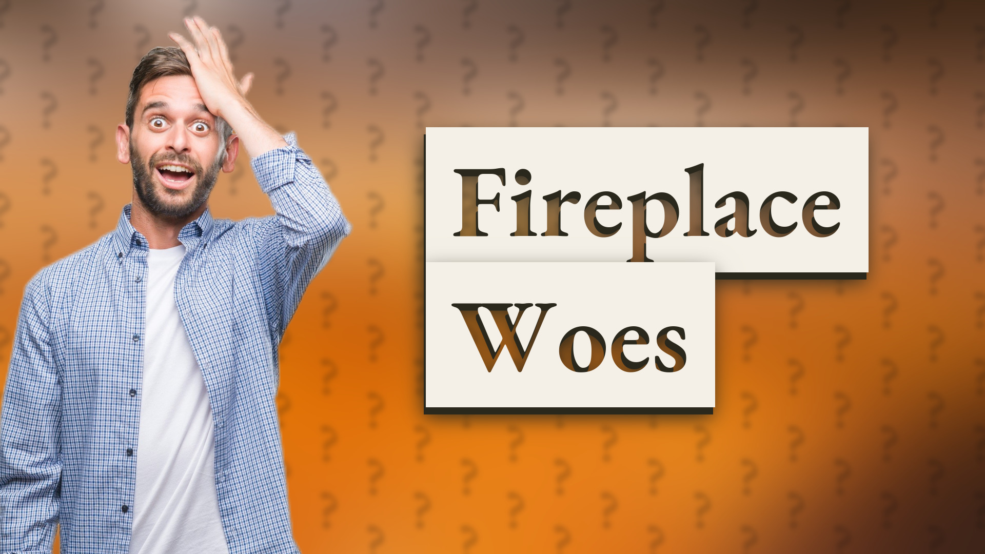 Fireplace Woes