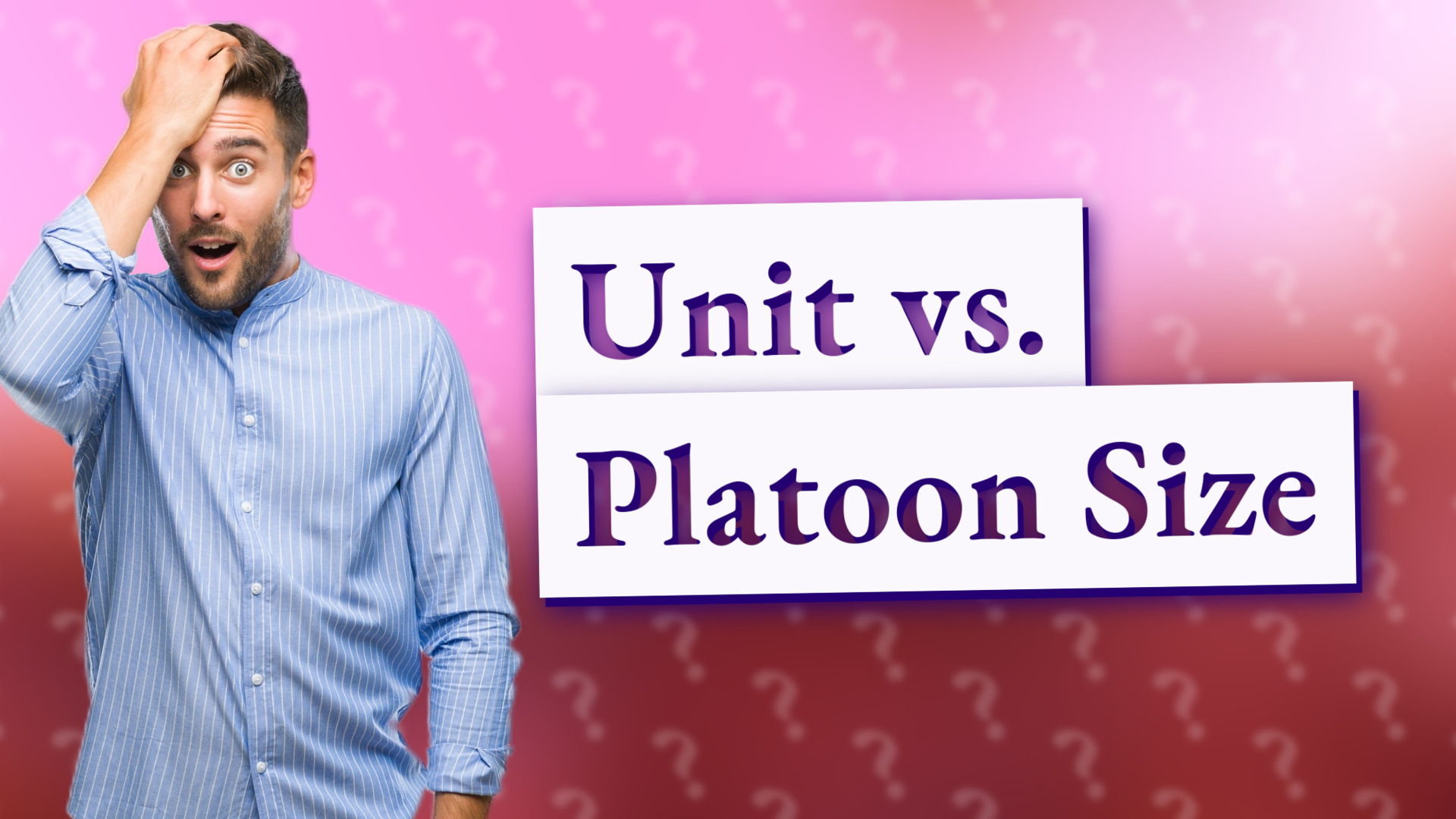 Unit vs. Platoon Size