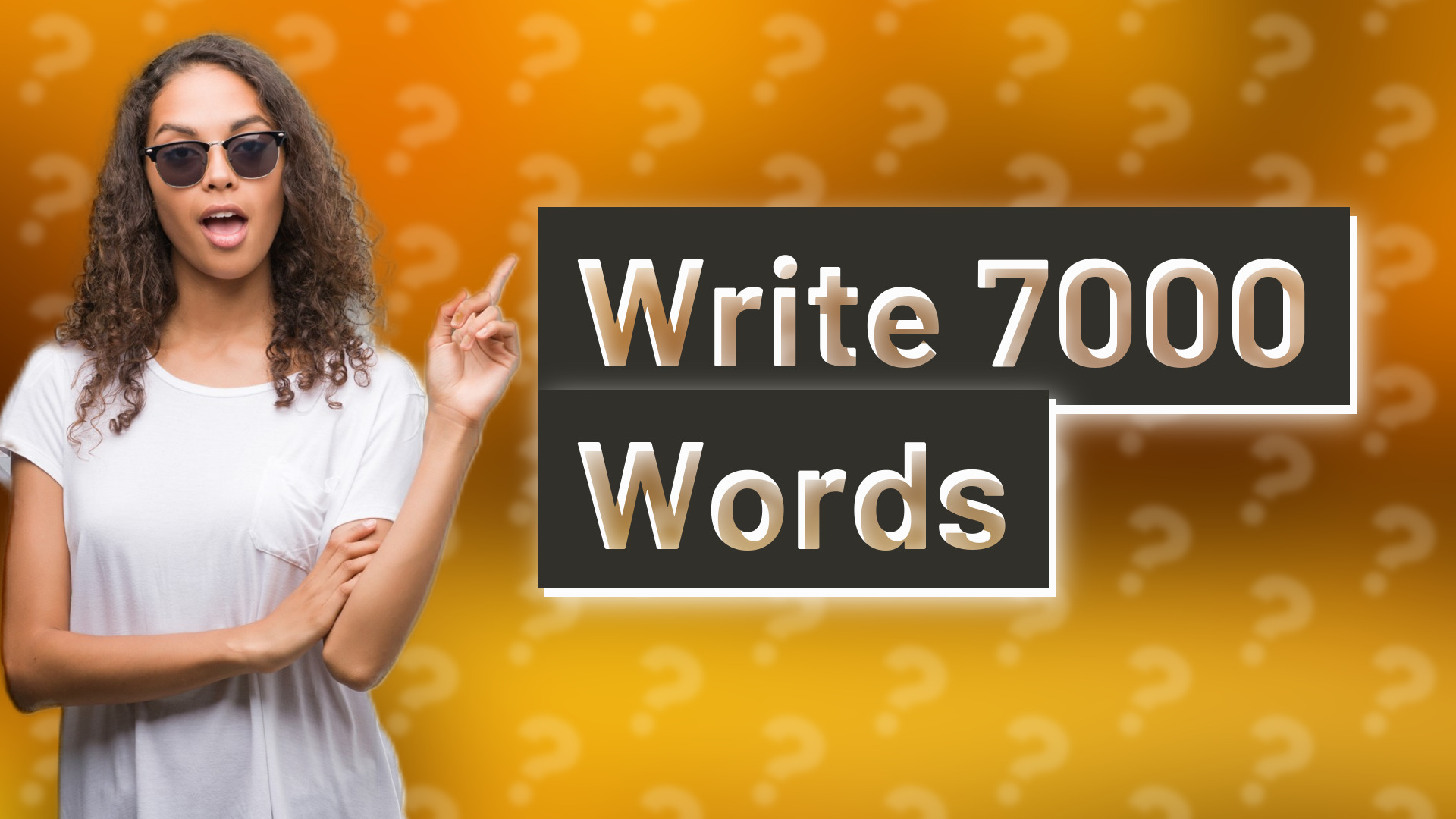 Write 7000 Words