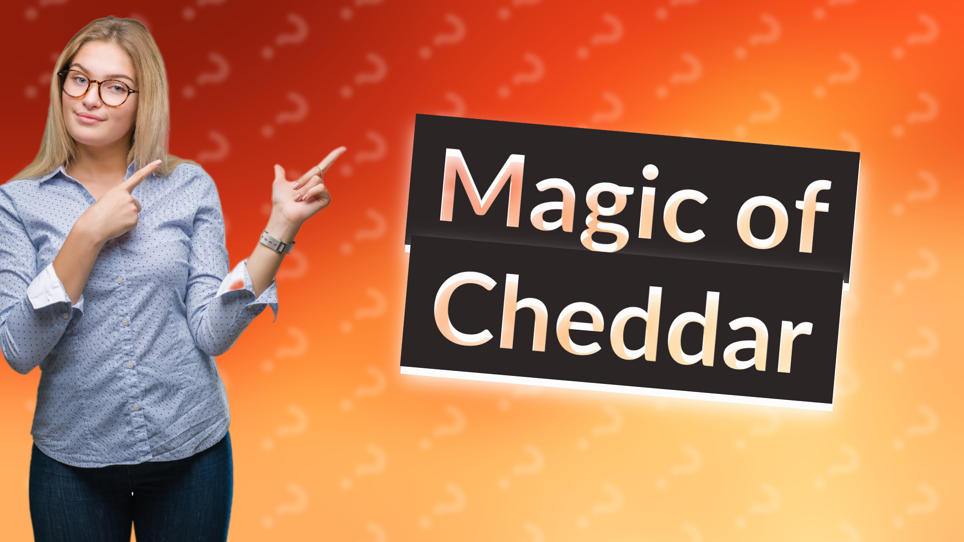 Magic of Cheddar