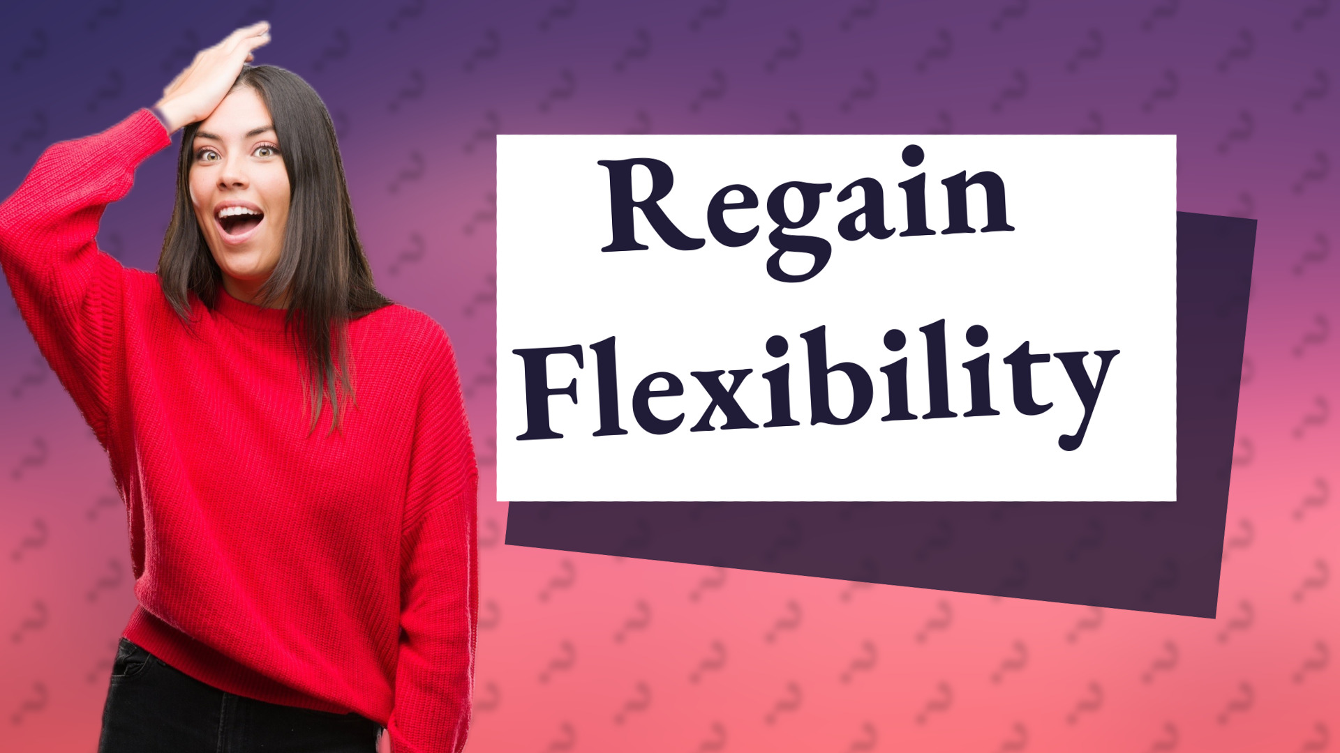 Regain Flexibility