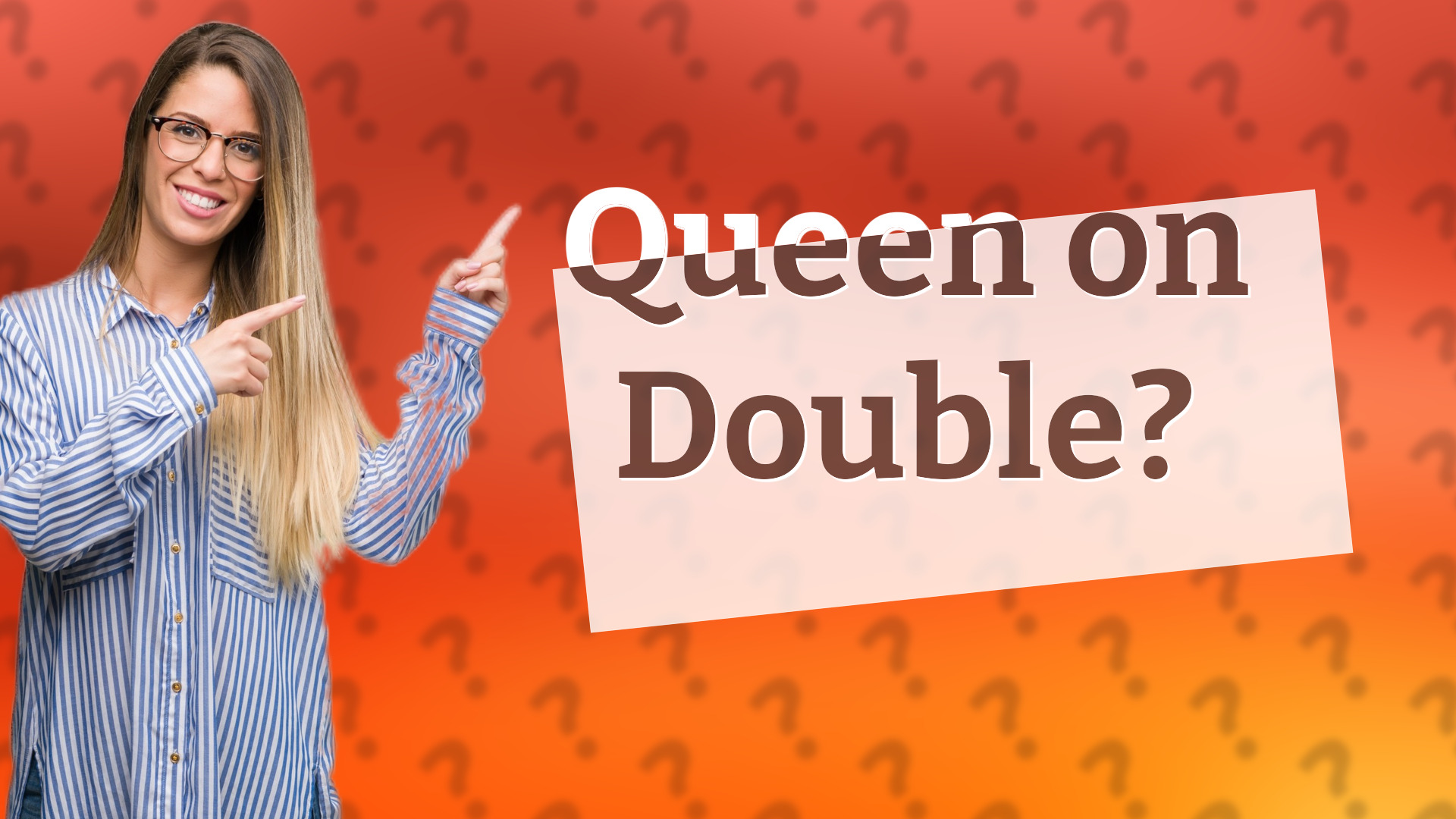 Queen on Double?
