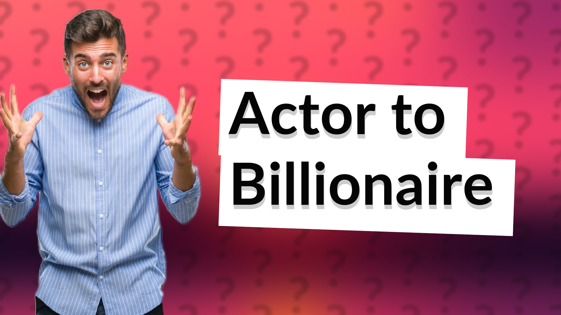Actor to Billionaire