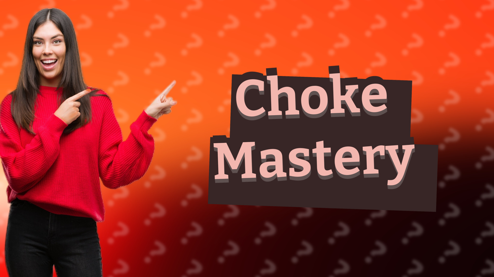 Choke Mastery