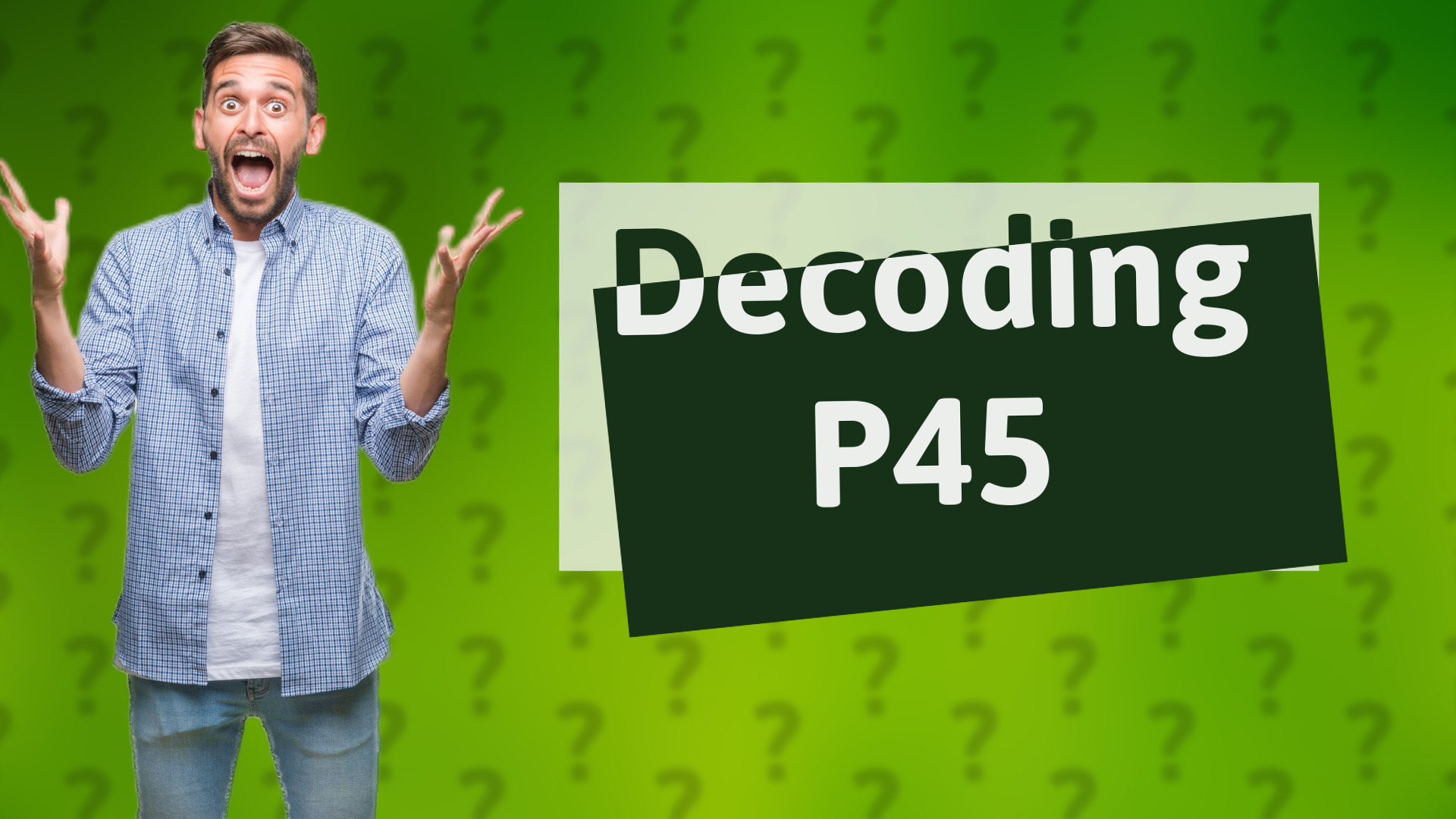 Decoding P45