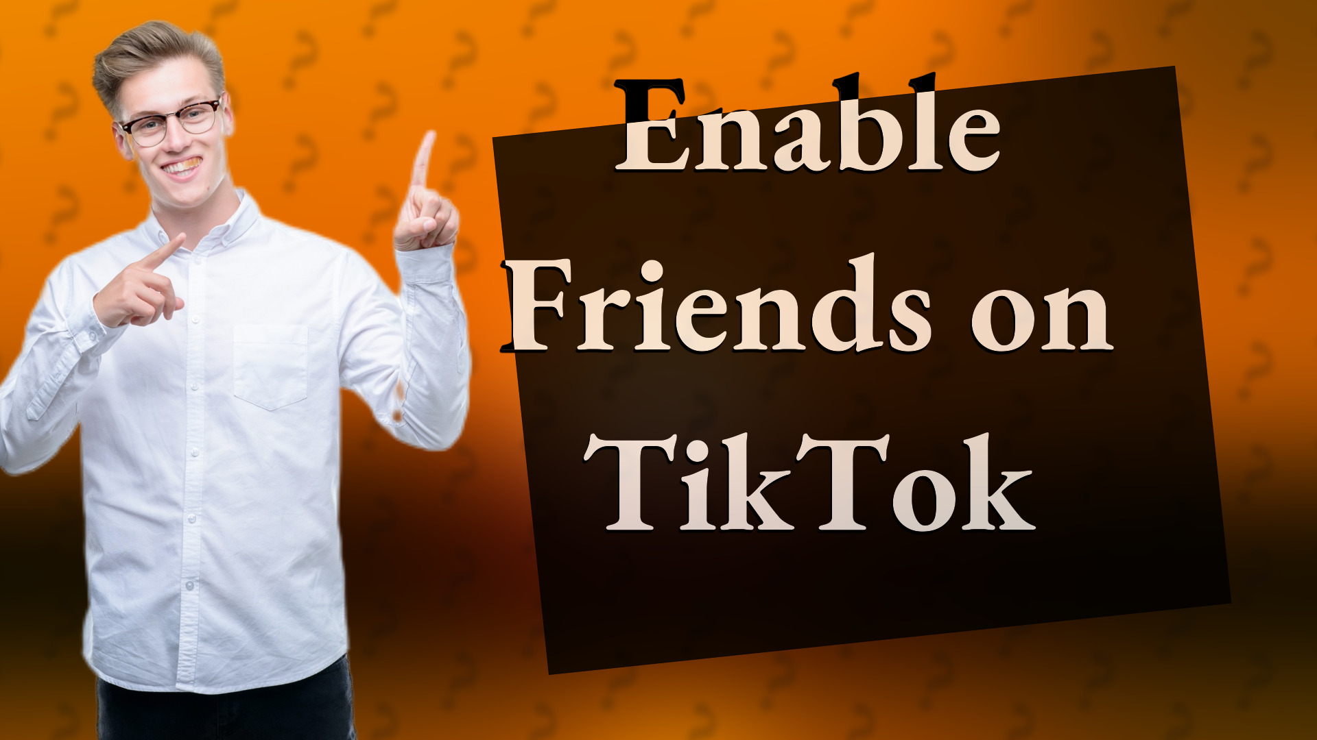 Enable Friends on TikTok