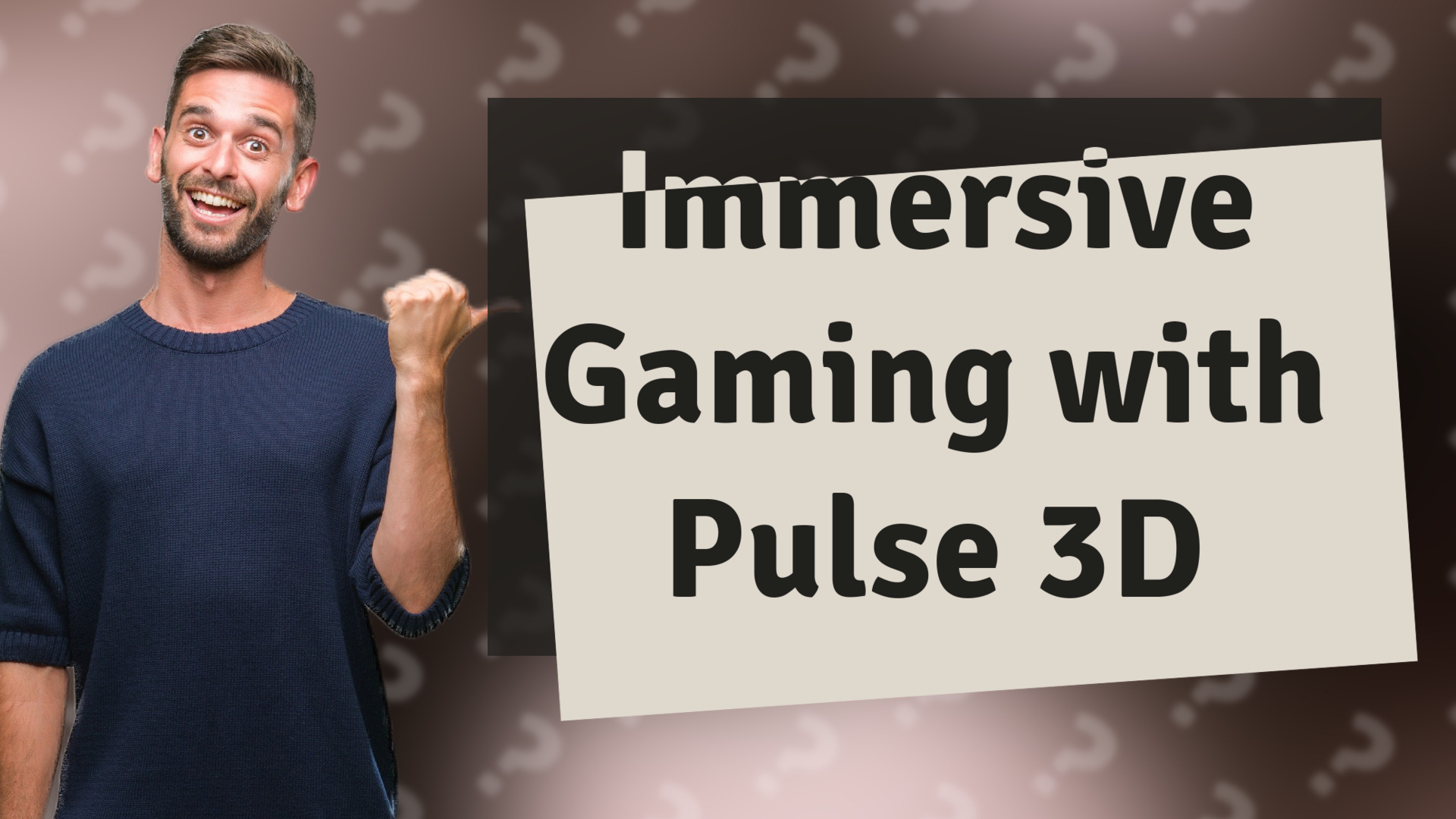 Immersive Gaming with Pulse 3D