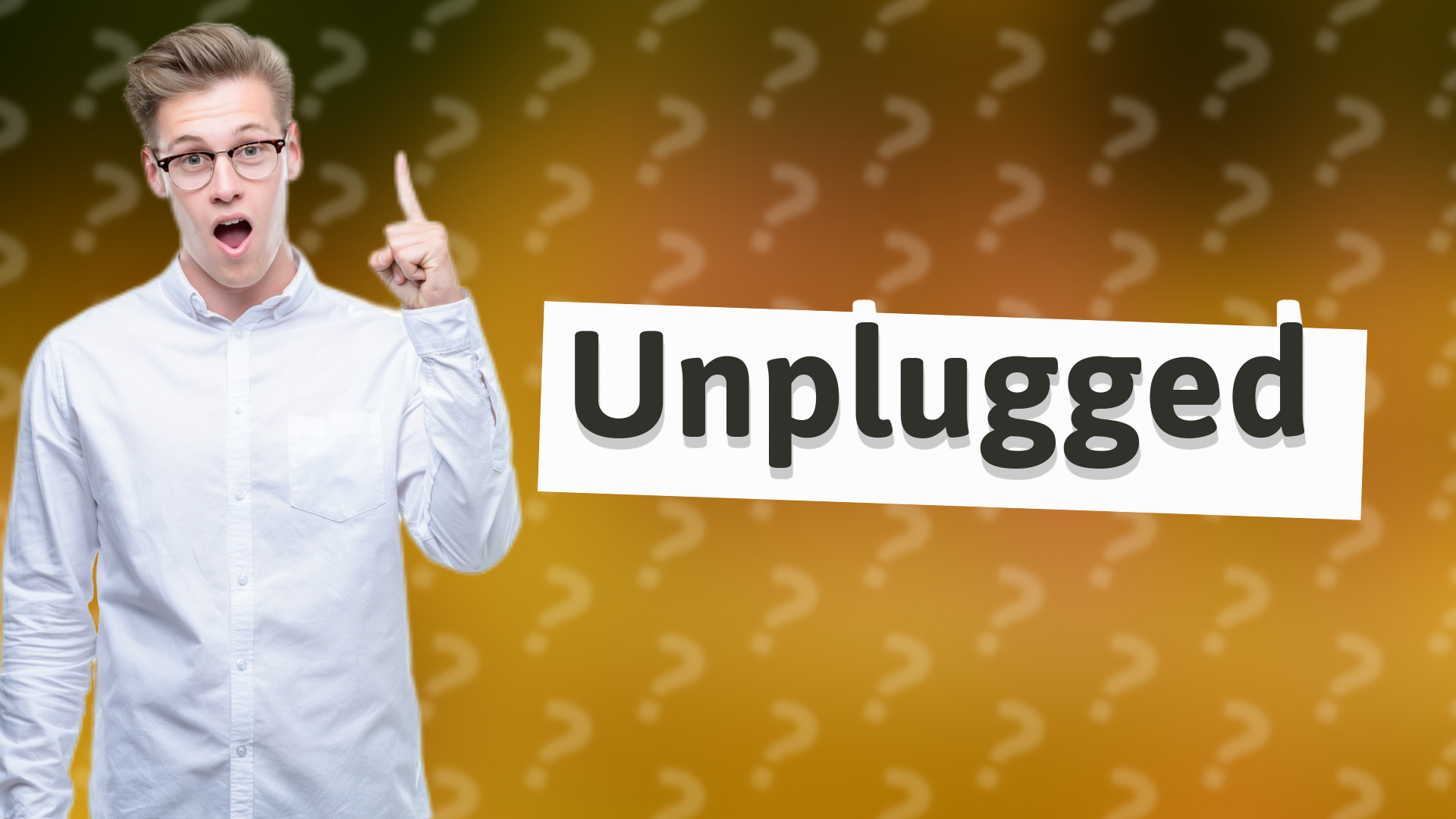 Unplugged