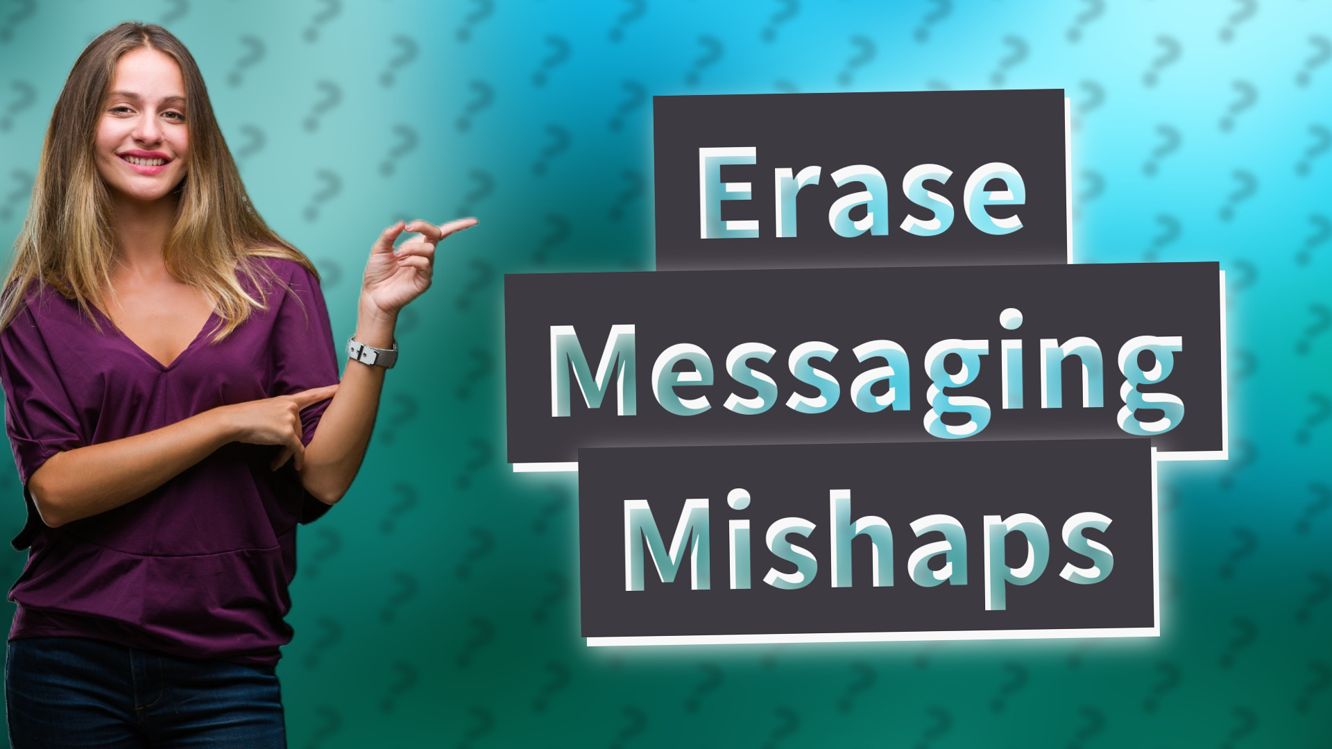 Erase Messaging Mishaps
