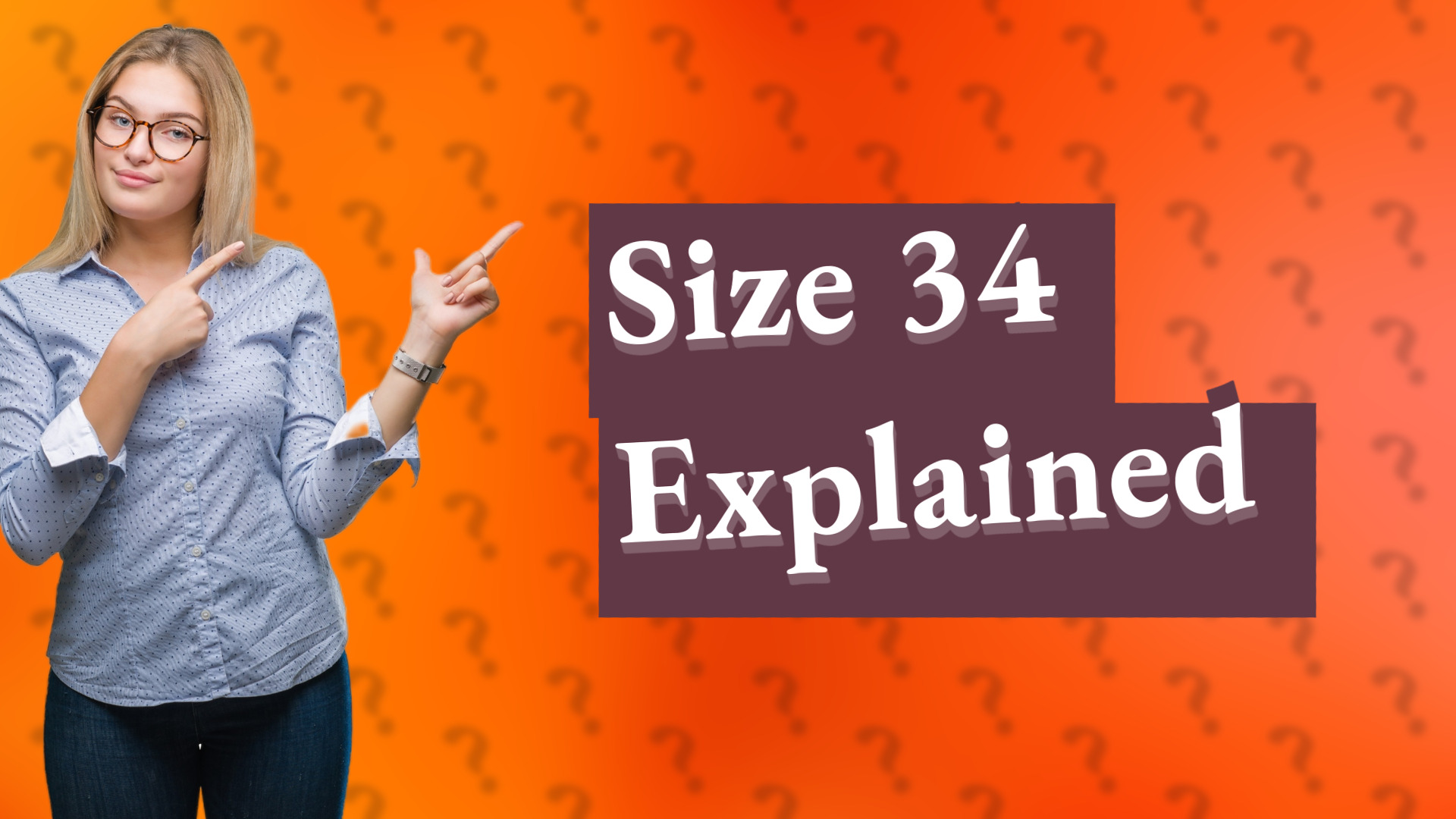 Size 34 Explained