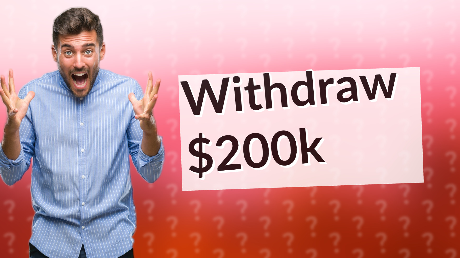 Withdraw $200k