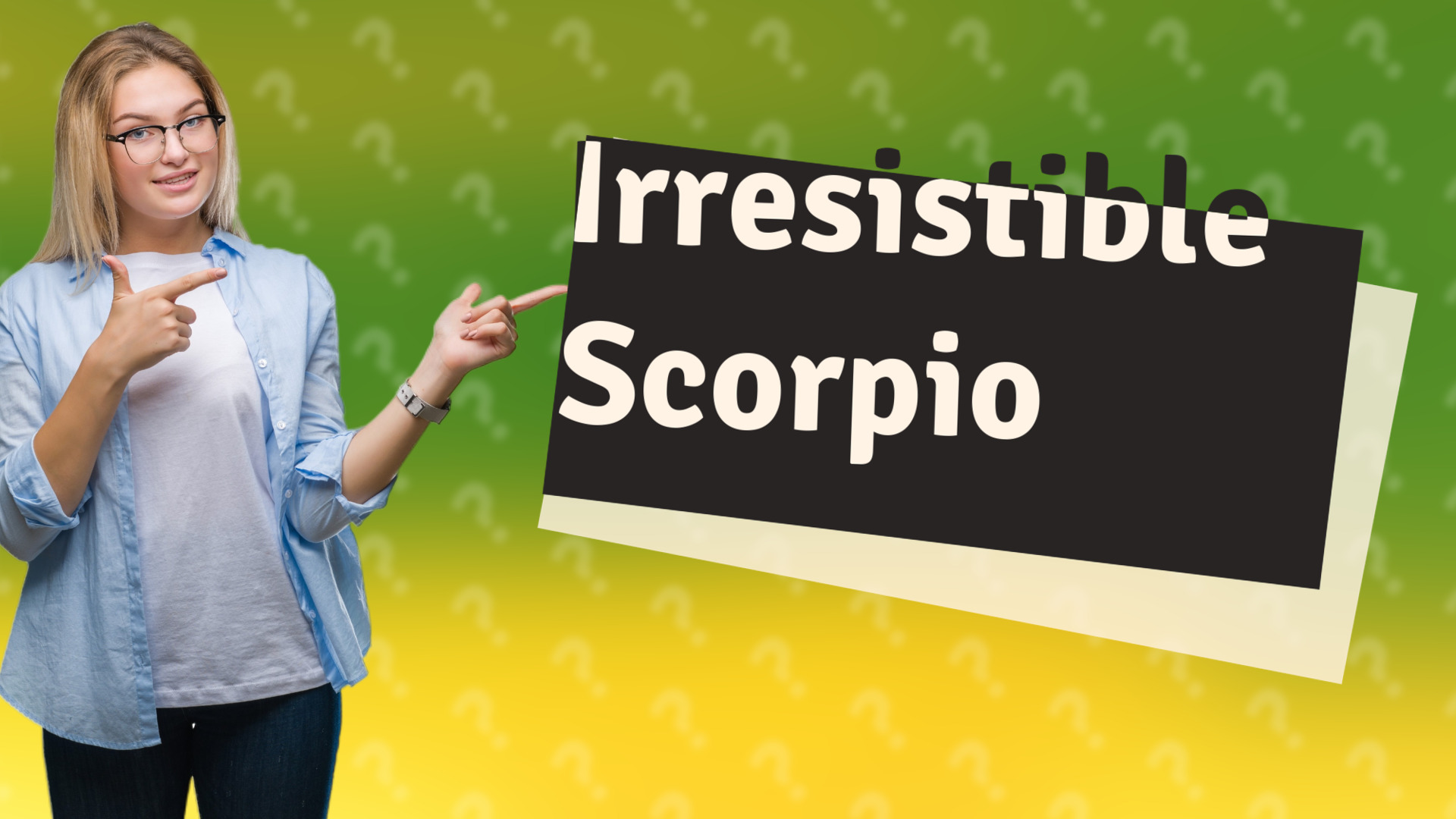 Irresistible Scorpio