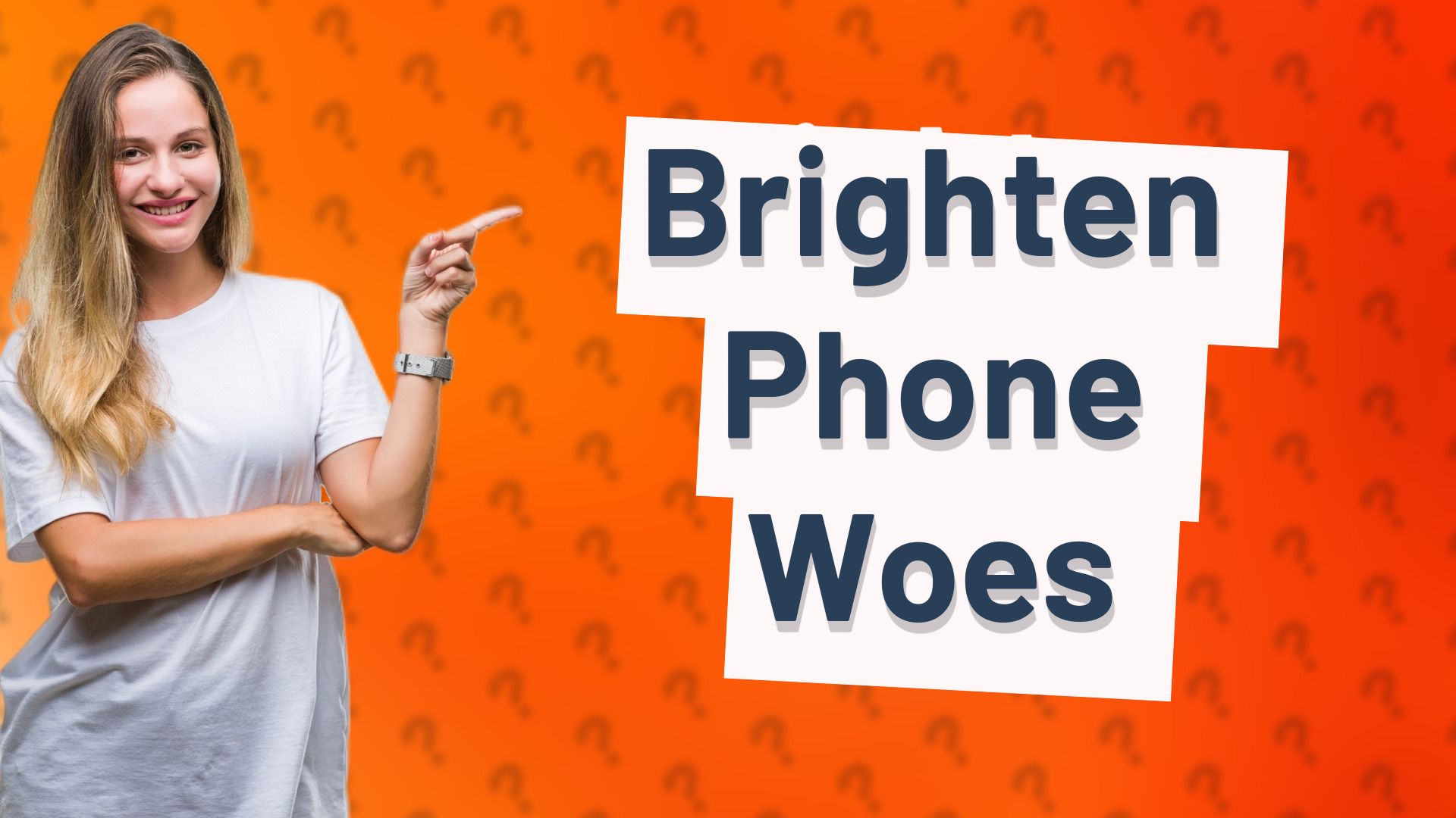 Brighten Phone Woes