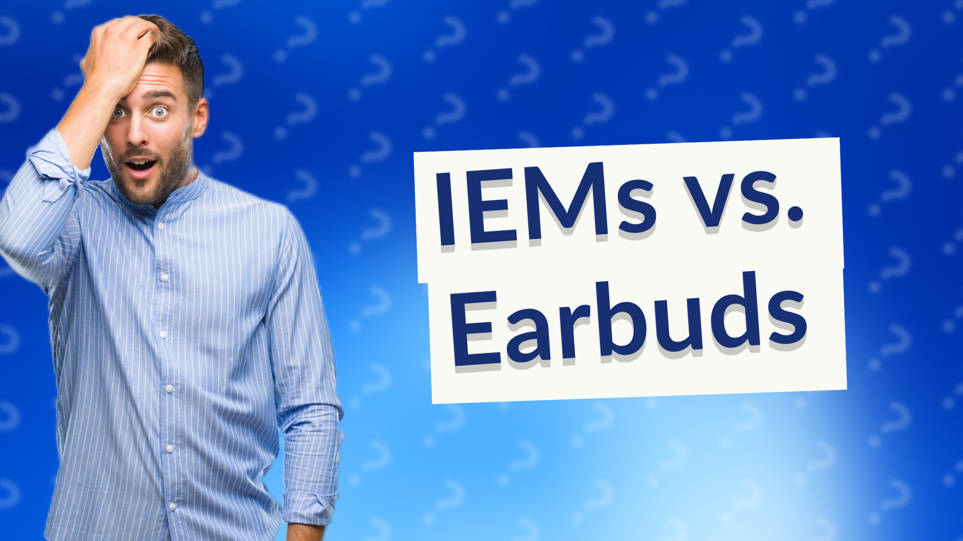 IEMs vs. Earbuds