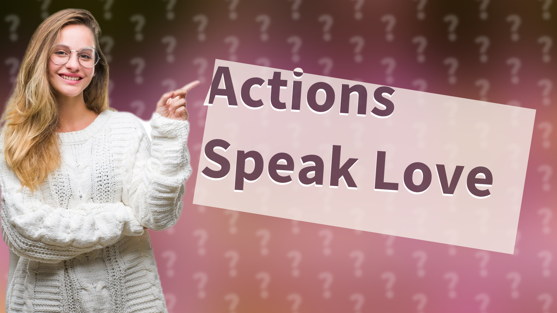 Actions Speak Love
