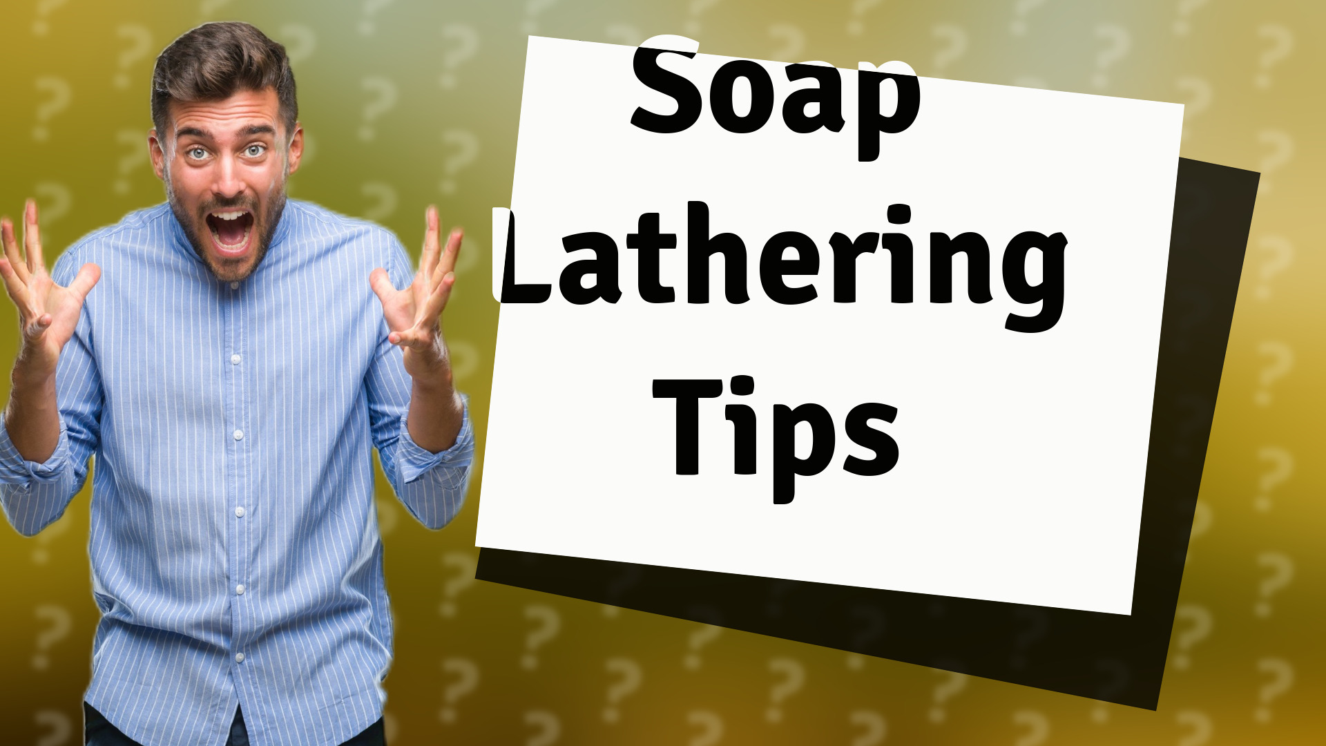 Soap Lathering Tips