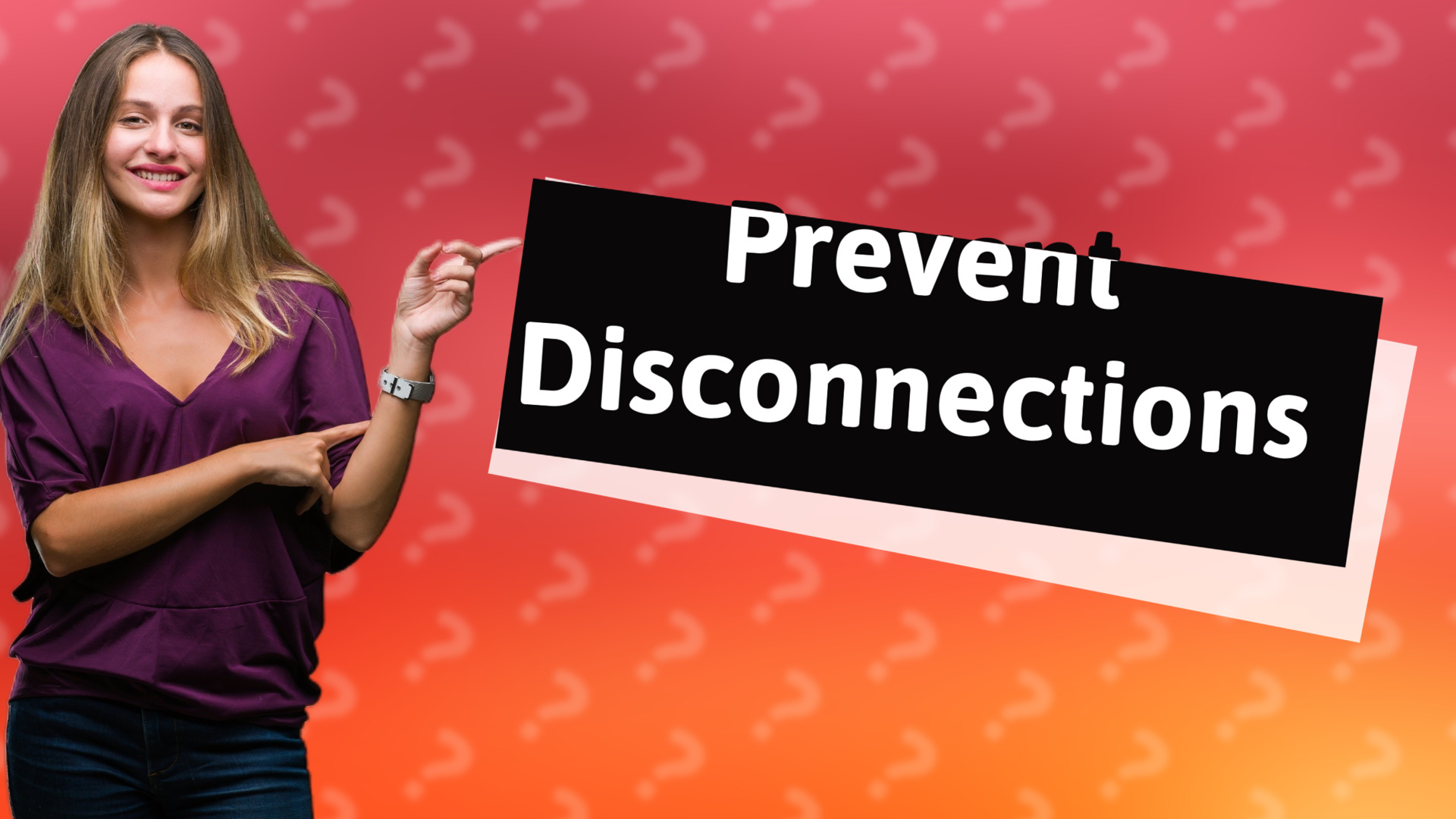 Prevent Disconnections