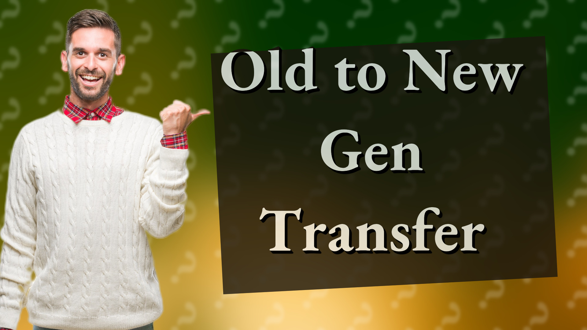 Old to New Gen Transfer